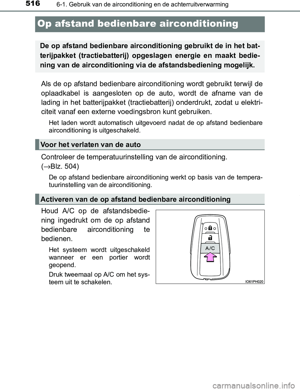 TOYOTA PRIUS PLUG-IN HYBRID 2017 Instructieboekje (in Dutch) 5166-1. Gebruik van de airconditioning en de achterruitverwarming
PRIUS PHV_OM_OM47A89E_(EE)
Op afstand bedienbare airconditioning
Als de op afstand bedienbare airconditioning wordt gebruikt terwijl d TOYOTA PRIUS PLUG-IN HYBRID 2017 Instructieboekje (in Dutch) 5166-1. Gebruik van de airconditioning en de achterruitverwarming
PRIUS PHV_OM_OM47A89E_(EE)
Op afstand bedienbare airconditioning
Als de op afstand bedienbare airconditioning wordt gebruikt terwijl d
