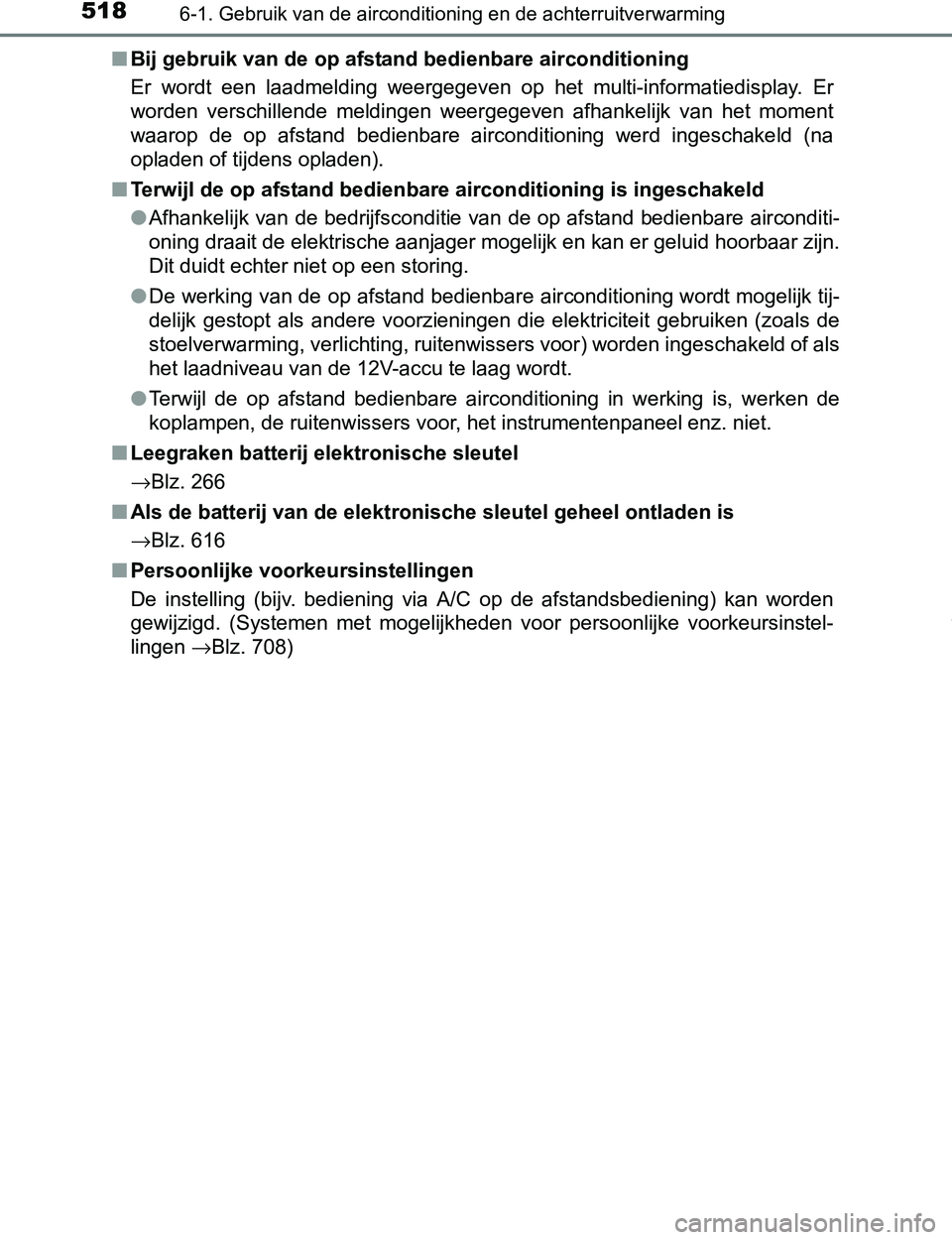 TOYOTA PRIUS PLUG-IN HYBRID 2017 Instructieboekje (in Dutch) 5186-1. Gebruik van de airconditioning en de achterruitverwarming
PRIUS PHV_OM_OM47A89E_(EE)■Bij gebruik van de op afstand bedienbare airconditioning
Er wordt een laadmelding weergegeven op he TOYOTA PRIUS PLUG-IN HYBRID 2017 Instructieboekje (in Dutch) 5186-1. Gebruik van de airconditioning en de achterruitverwarming
PRIUS PHV_OM_OM47A89E_(EE)■Bij gebruik van de op afstand bedienbare airconditioning
Er wordt een laadmelding weergegeven op he