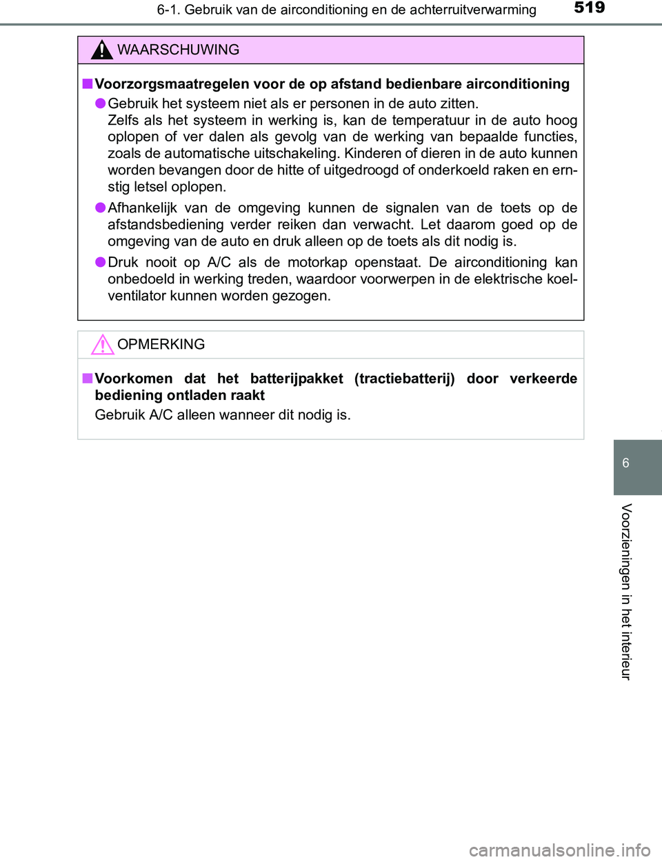 TOYOTA PRIUS PLUG-IN HYBRID 2017 Instructieboekje (in Dutch) 5196-1. Gebruik van de airconditioning en de achterruitverwarming
PRIUS PHV_OM_OM47A89E_(EE)
6
Voorzieningen in het interieur
WAARSCHUWING
■Voorzorgsmaatregelen voor de op afstand bedienbare aircond TOYOTA PRIUS PLUG-IN HYBRID 2017 Instructieboekje (in Dutch) 5196-1. Gebruik van de airconditioning en de achterruitverwarming
PRIUS PHV_OM_OM47A89E_(EE)
6
Voorzieningen in het interieur
WAARSCHUWING
■Voorzorgsmaatregelen voor de op afstand bedienbare aircond