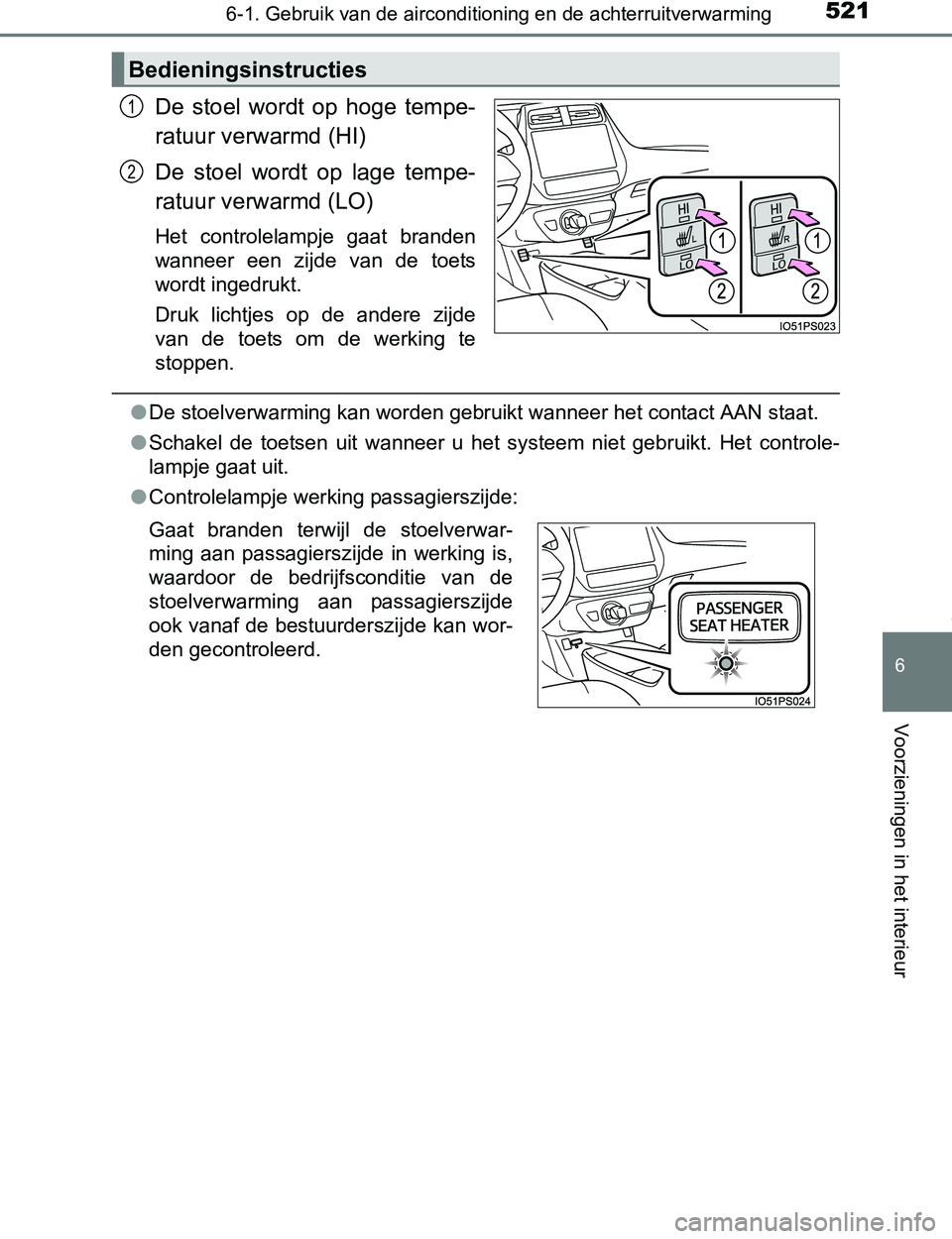 TOYOTA PRIUS PLUG-IN HYBRID 2017  Instructieboekje (in Dutch) 5216-1. Gebruik van de airconditioning en de achterruitverwarming
PRIUS PHV_OM_OM47A89E_(EE)
6
Voorzieningen in het interieur
De  stoel  wordt  op  hoge  tempe-
ratuur verwarmd (HI)
De  stoel  wordt  