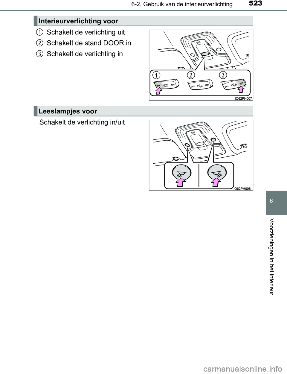 TOYOTA PRIUS PLUG-IN HYBRID 2017  Instructieboekje (in Dutch) 5236-2. Gebruik van de interieurverlichting
PRIUS PHV_OM_OM47A89E_(EE)
6
Voorzieningen in het interieur
Schakelt de verlichting uit
Schakelt de stand DOOR in
Schakelt de verlichting in
Schakelt de ver