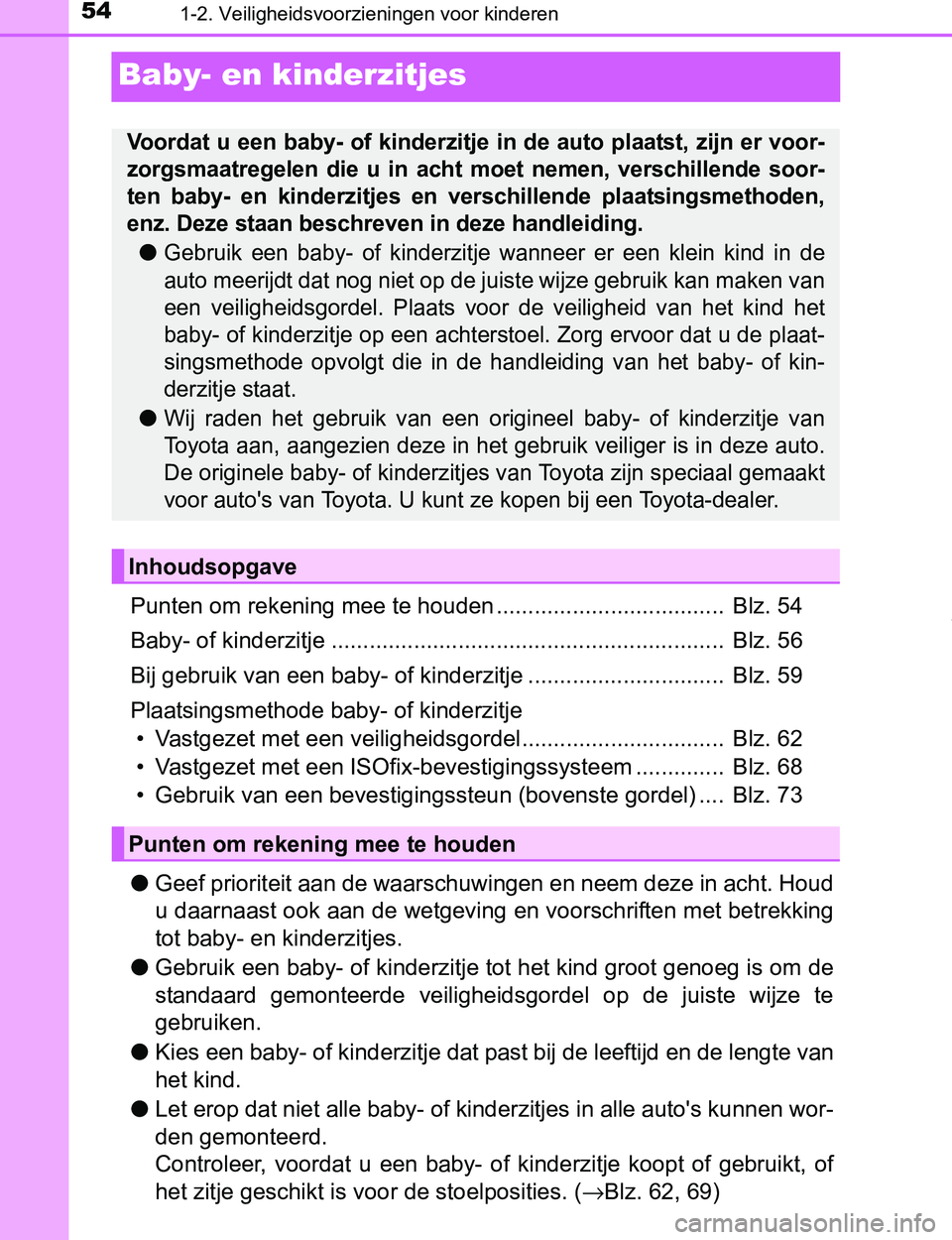 TOYOTA PRIUS PLUG-IN HYBRID 2017  Instructieboekje (in Dutch) 541-2. Veiligheidsvoorzieningen voor kinderen
PRIUS PHV_OM_OM47A89E_(EE)
Baby- en kinderzitjes
Punten om rekening mee te houden ....................................  Blz. 54
Baby- of kinderzitje .....