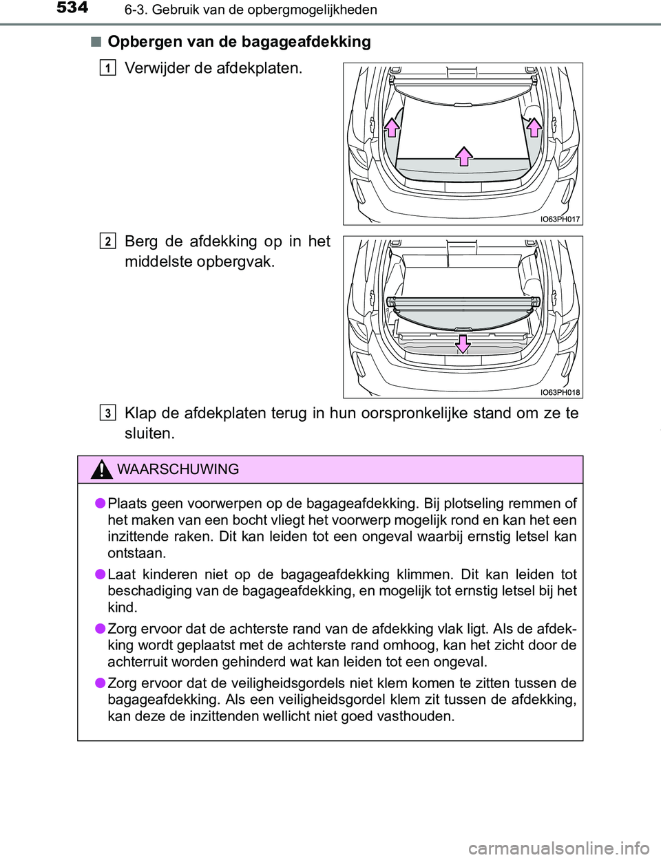 TOYOTA PRIUS PLUG-IN HYBRID 2017 Instructieboekje (in Dutch) 5346-3. Gebruik van de opbergmogelijkheden
PRIUS PHV_OM_OM47A89E_(EE)■
Opbergen van de bagageafdekking
Verwijder de afdekplaten.
Berg de afdekking op in het
middelste opbergvak.
Klap de afdekpl TOYOTA PRIUS PLUG-IN HYBRID 2017 Instructieboekje (in Dutch) 5346-3. Gebruik van de opbergmogelijkheden
PRIUS PHV_OM_OM47A89E_(EE)■
Opbergen van de bagageafdekking
Verwijder de afdekplaten.
Berg de afdekking op in het
middelste opbergvak.
Klap de afdekpl