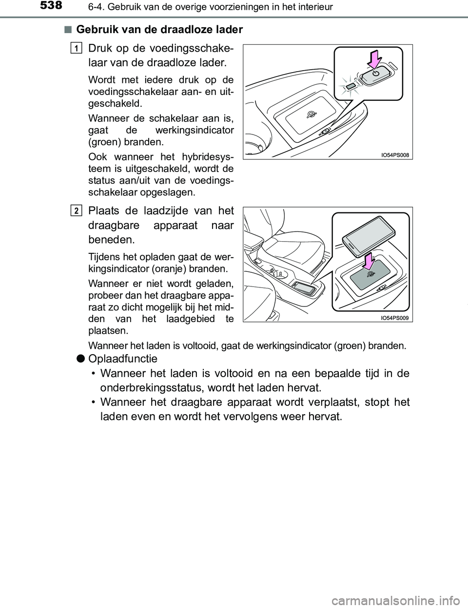 TOYOTA PRIUS PLUG-IN HYBRID 2017 Instructieboekje (in Dutch) 538
PRIUS PHV_OM_OM47A89E_(EE)
6-4. Gebruik van de overige voorzieningen in het interieur
■Gebruik van de draadloze lader
Druk op de voedingsschake-
laar van de draadloze lader.
Wordt met ieder TOYOTA PRIUS PLUG-IN HYBRID 2017 Instructieboekje (in Dutch) 538
PRIUS PHV_OM_OM47A89E_(EE)
6-4. Gebruik van de overige voorzieningen in het interieur
■Gebruik van de draadloze lader
Druk op de voedingsschake-
laar van de draadloze lader.
Wordt met ieder