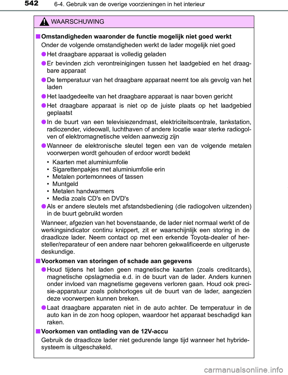 TOYOTA PRIUS PLUG-IN HYBRID 2017 Instructieboekje (in Dutch) 542
PRIUS PHV_OM_OM47A89E_(EE)
6-4. Gebruik van de overige voorzieningen in het interieur
WAARSCHUWING
■Omstandigheden waaronder de functie mogelijk niet goed werkt
Onder de volgende omstandigheden TOYOTA PRIUS PLUG-IN HYBRID 2017 Instructieboekje (in Dutch) 542
PRIUS PHV_OM_OM47A89E_(EE)
6-4. Gebruik van de overige voorzieningen in het interieur
WAARSCHUWING
■Omstandigheden waaronder de functie mogelijk niet goed werkt
Onder de volgende omstandigheden