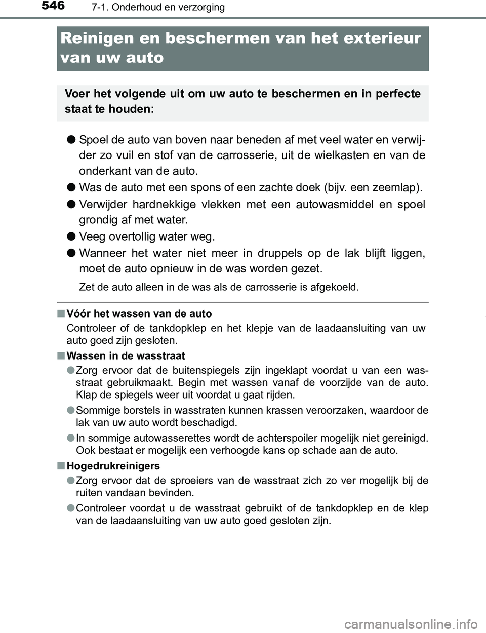 TOYOTA PRIUS PLUG-IN HYBRID 2017 Instructieboekje (in Dutch) 5467-1. Onderhoud en verzorging
PRIUS PHV_OM_OM47A89E_(EE)
Reinigen en beschermen van het exterieur
van uw auto
●Spoel de auto van boven naar beneden af met veel water en verwij-
der zo vuil en TOYOTA PRIUS PLUG-IN HYBRID 2017 Instructieboekje (in Dutch) 5467-1. Onderhoud en verzorging
PRIUS PHV_OM_OM47A89E_(EE)
Reinigen en beschermen van het exterieur
van uw auto
●Spoel de auto van boven naar beneden af met veel water en verwij-
der zo vuil en