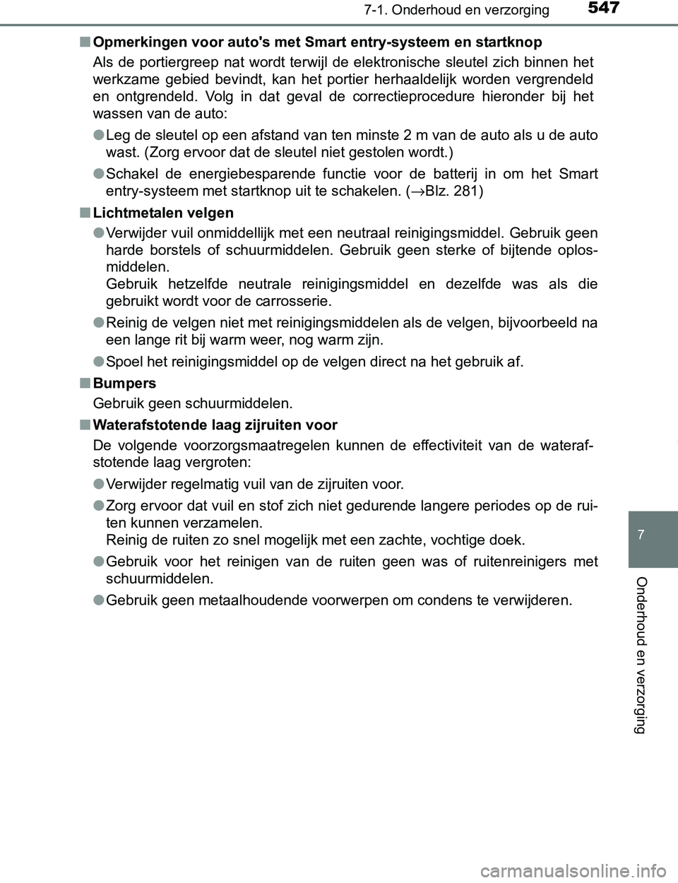 TOYOTA PRIUS PLUG-IN HYBRID 2017 Instructieboekje (in Dutch) 5477-1. Onderhoud en verzorging
PRIUS PHV_OM_OM47A89E_(EE)
7
Onderhoud en verzorging
■Opmerkingen voor auto's met Smart entry-systeem en startknop
Als de portiergreep nat wordt terwijl de TOYOTA PRIUS PLUG-IN HYBRID 2017 Instructieboekje (in Dutch) 5477-1. Onderhoud en verzorging
PRIUS PHV_OM_OM47A89E_(EE)
7
Onderhoud en verzorging
■Opmerkingen voor auto's met Smart entry-systeem en startknop
Als de portiergreep nat wordt terwijl de