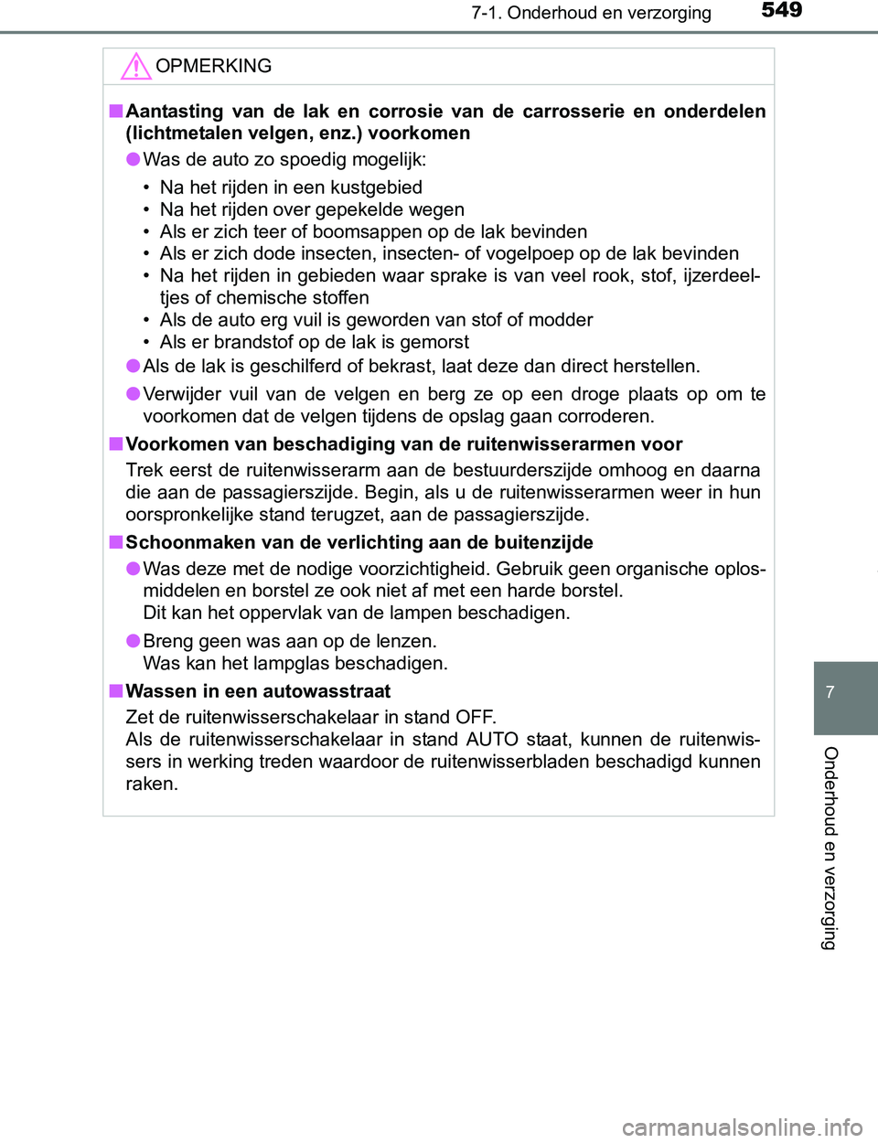 TOYOTA PRIUS PLUG-IN HYBRID 2017 Instructieboekje (in Dutch) 5497-1. Onderhoud en verzorging
PRIUS PHV_OM_OM47A89E_(EE)
7
Onderhoud en verzorging
OPMERKING
■Aantasting van de lak en corrosie van de carrosserie en onderdelen
(lichtmetalen velgen, enz TOYOTA PRIUS PLUG-IN HYBRID 2017 Instructieboekje (in Dutch) 5497-1. Onderhoud en verzorging
PRIUS PHV_OM_OM47A89E_(EE)
7
Onderhoud en verzorging
OPMERKING
■Aantasting van de lak en corrosie van de carrosserie en onderdelen
(lichtmetalen velgen, enz
