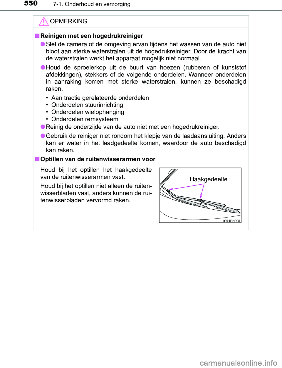 TOYOTA PRIUS PLUG-IN HYBRID 2017 Instructieboekje (in Dutch) 5507-1. Onderhoud en verzorging
PRIUS PHV_OM_OM47A89E_(EE)
OPMERKING
■Reinigen met een hogedrukreiniger
●Stel de camera of de omgeving ervan tijdens het wassen van de auto niet
bloot aan sterke wa TOYOTA PRIUS PLUG-IN HYBRID 2017 Instructieboekje (in Dutch) 5507-1. Onderhoud en verzorging
PRIUS PHV_OM_OM47A89E_(EE)
OPMERKING
■Reinigen met een hogedrukreiniger
●Stel de camera of de omgeving ervan tijdens het wassen van de auto niet
bloot aan sterke wa