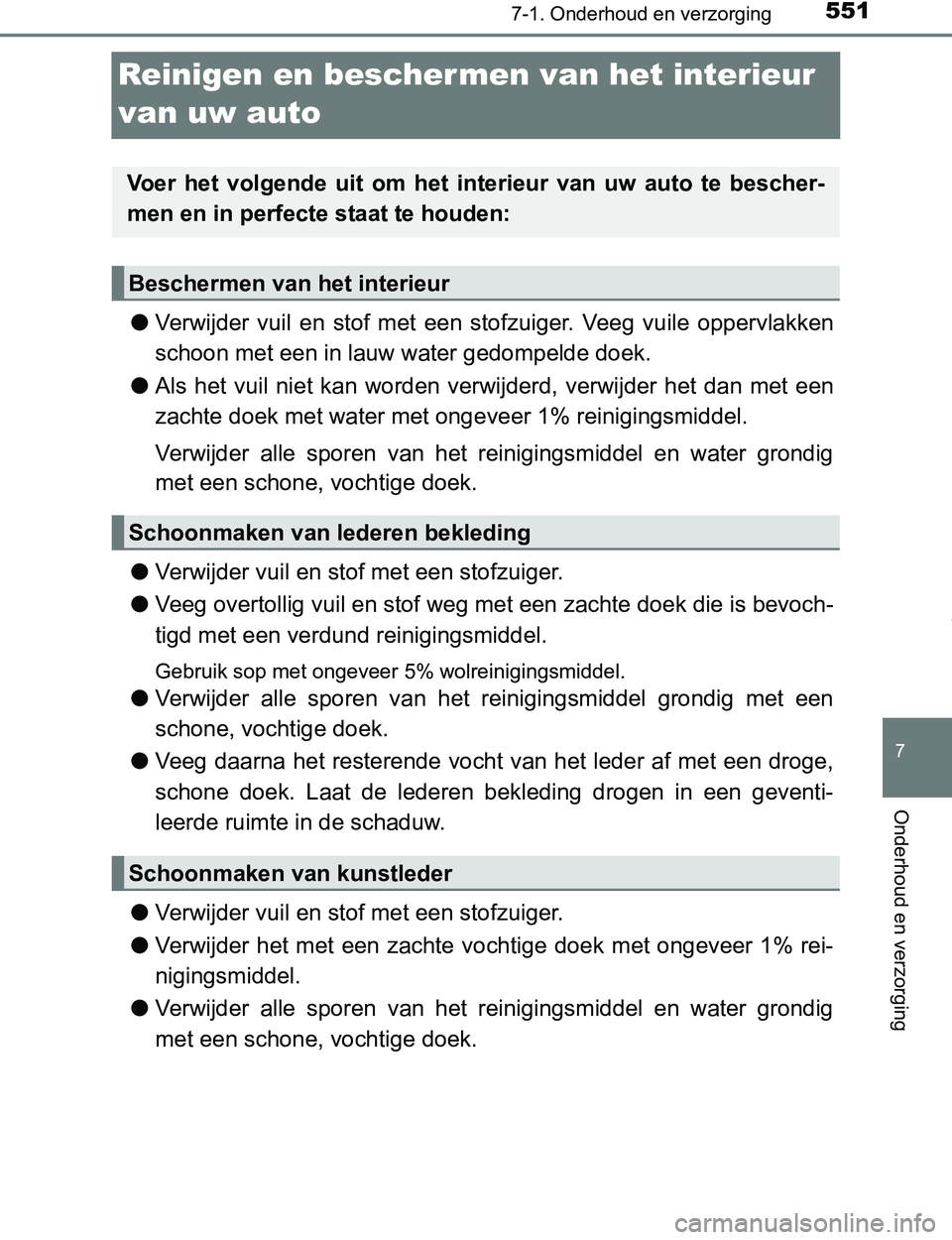 TOYOTA PRIUS PLUG-IN HYBRID 2017 Instructieboekje (in Dutch) 5517-1. Onderhoud en verzorging
PRIUS PHV_OM_OM47A89E_(EE)
7
Onderhoud en verzorging
Reinigen en beschermen van het interieur
van uw auto
●Verwijder vuil en stof met een stofzuiger. Veeg vu TOYOTA PRIUS PLUG-IN HYBRID 2017 Instructieboekje (in Dutch) 5517-1. Onderhoud en verzorging
PRIUS PHV_OM_OM47A89E_(EE)
7
Onderhoud en verzorging
Reinigen en beschermen van het interieur
van uw auto
●Verwijder vuil en stof met een stofzuiger. Veeg vu