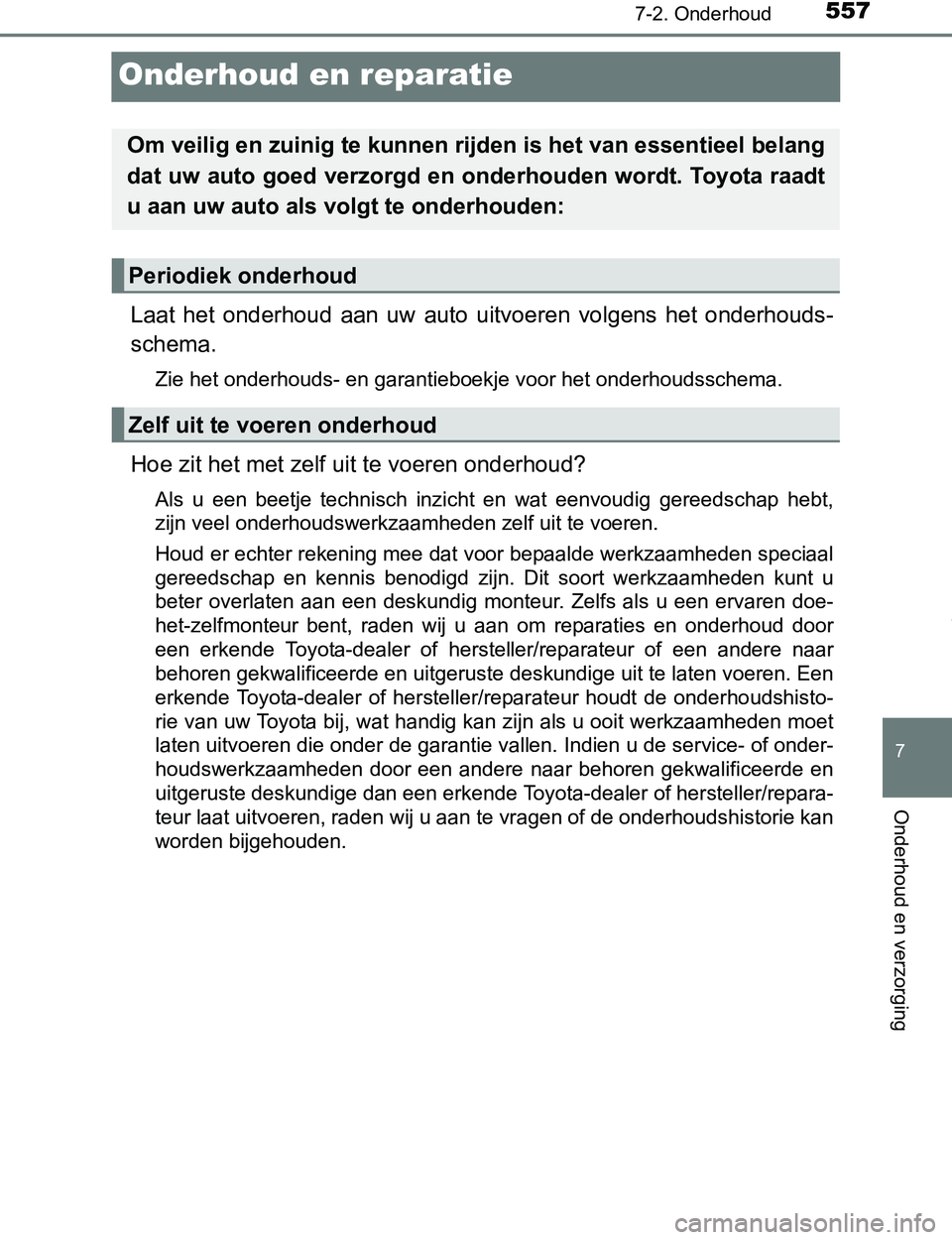 TOYOTA PRIUS PLUG-IN HYBRID 2017 Instructieboekje (in Dutch) 5577-2. Onderhoud
PRIUS PHV_OM_OM47A89E_(EE)
7
Onderhoud en verzorging
Onderhoud en reparatie
Laat het onderhoud aan uw auto uitvoeren volgens het onderhouds-
schema.
<003d004c00480003004b004 TOYOTA PRIUS PLUG-IN HYBRID 2017 Instructieboekje (in Dutch) 5577-2. Onderhoud
PRIUS PHV_OM_OM47A89E_(EE)
7
Onderhoud en verzorging
Onderhoud en reparatie
Laat het onderhoud aan uw auto uitvoeren volgens het onderhouds-
schema.
<003d004c00480003004b004