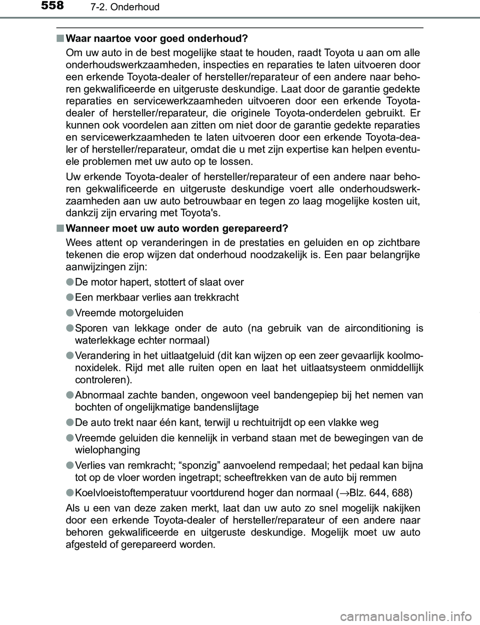 TOYOTA PRIUS PLUG-IN HYBRID 2017 Instructieboekje (in Dutch) 5587-2. Onderhoud
PRIUS PHV_OM_OM47A89E_(EE)
■Waar naartoe voor goed onderhoud?
Om uw auto in de best mogelijke staat te houden, raadt Toyota u aan om alle
onderhoudswerkzaamheden, inspecties en rep TOYOTA PRIUS PLUG-IN HYBRID 2017 Instructieboekje (in Dutch) 5587-2. Onderhoud
PRIUS PHV_OM_OM47A89E_(EE)
■Waar naartoe voor goed onderhoud?
Om uw auto in de best mogelijke staat te houden, raadt Toyota u aan om alle
onderhoudswerkzaamheden, inspecties en rep