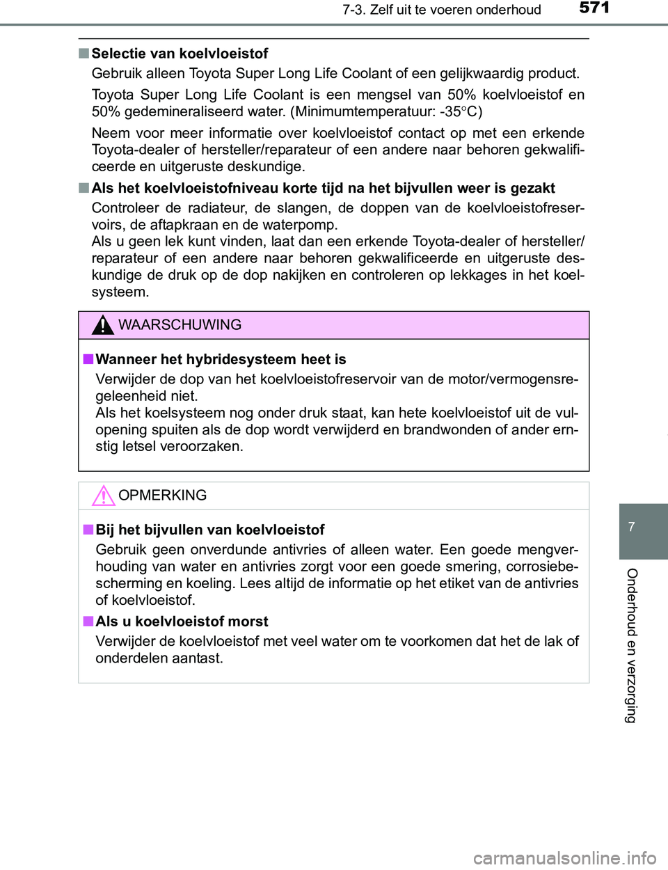 TOYOTA PRIUS PLUG-IN HYBRID 2017 Instructieboekje (in Dutch) 5717-3. Zelf uit te voeren onderhoud
PRIUS PHV_OM_OM47A89E_(EE)
7
Onderhoud en verzorging
■Selectie van koelvloeistof
Gebruik alleen Toyota Super Long Life Coolant of een gelijkwaardig product.
Toyo TOYOTA PRIUS PLUG-IN HYBRID 2017 Instructieboekje (in Dutch) 5717-3. Zelf uit te voeren onderhoud
PRIUS PHV_OM_OM47A89E_(EE)
7
Onderhoud en verzorging
■Selectie van koelvloeistof
Gebruik alleen Toyota Super Long Life Coolant of een gelijkwaardig product.
Toyo