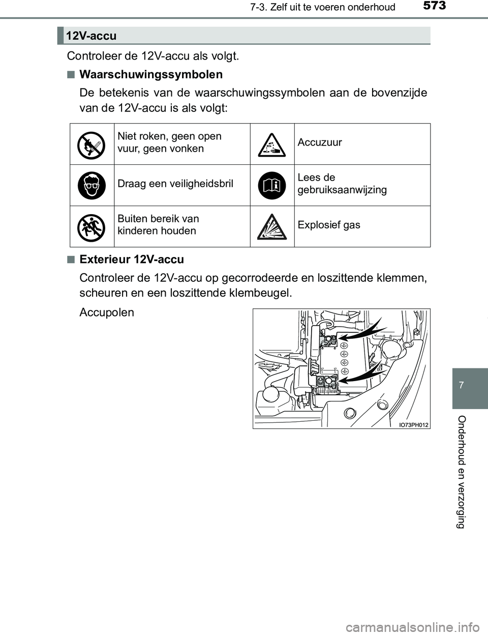 TOYOTA PRIUS PLUG-IN HYBRID 2017 Instructieboekje (in Dutch) 5737-3. Zelf uit te voeren onderhoud
PRIUS PHV_OM_OM47A89E_(EE)
7
Onderhoud en verzorging
Controleer de 12V-accu als volgt.
■Waarschuwingssymbolen
De betekenis van de waarschuwingssymbolen aan TOYOTA PRIUS PLUG-IN HYBRID 2017 Instructieboekje (in Dutch) 5737-3. Zelf uit te voeren onderhoud
PRIUS PHV_OM_OM47A89E_(EE)
7
Onderhoud en verzorging
Controleer de 12V-accu als volgt.
■Waarschuwingssymbolen
De betekenis van de waarschuwingssymbolen aan