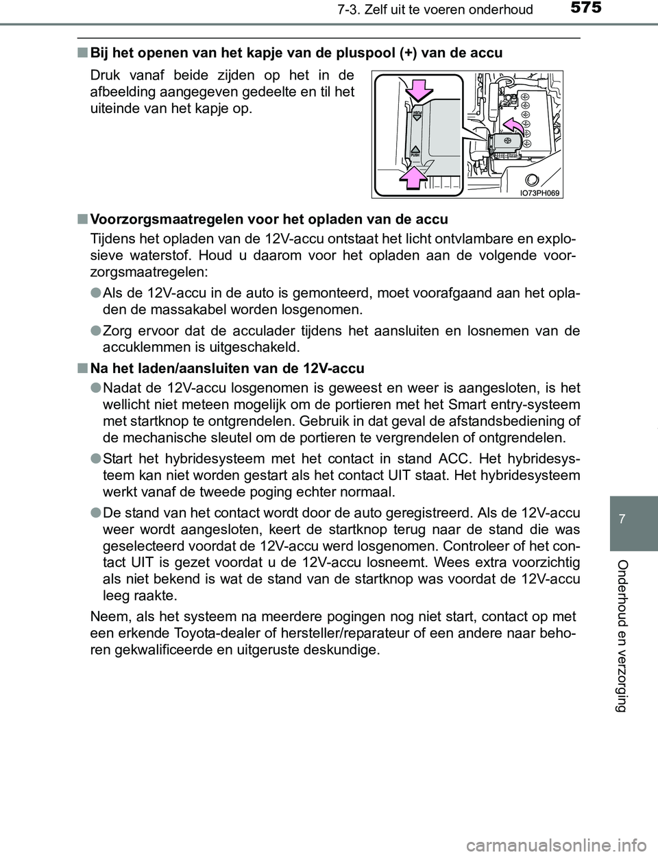 TOYOTA PRIUS PLUG-IN HYBRID 2017 Instructieboekje (in Dutch) 5757-3. Zelf uit te voeren onderhoud
PRIUS PHV_OM_OM47A89E_(EE)
7
Onderhoud en verzorging
■Bij het openen van het kapje van de pluspool (+) van de accu
■Voorzorgsmaatregelen voor het opladen van d TOYOTA PRIUS PLUG-IN HYBRID 2017 Instructieboekje (in Dutch) 5757-3. Zelf uit te voeren onderhoud
PRIUS PHV_OM_OM47A89E_(EE)
7
Onderhoud en verzorging
■Bij het openen van het kapje van de pluspool (+) van de accu
■Voorzorgsmaatregelen voor het opladen van d