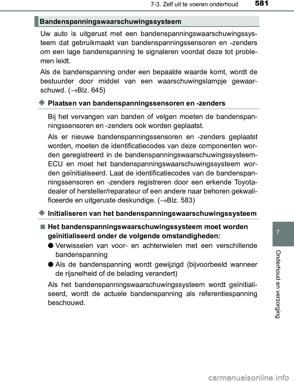 TOYOTA PRIUS PLUG-IN HYBRID 2017 Instructieboekje (in Dutch) 5817-3. Zelf uit te voeren onderhoud
PRIUS PHV_OM_OM47A89E_(EE)
7
Onderhoud en verzorging
Uw auto is uitgerust met een bandenspanningswaarschuwingssys-
teem dat gebruikmaakt van bandenspannin TOYOTA PRIUS PLUG-IN HYBRID 2017 Instructieboekje (in Dutch) 5817-3. Zelf uit te voeren onderhoud
PRIUS PHV_OM_OM47A89E_(EE)
7
Onderhoud en verzorging
Uw auto is uitgerust met een bandenspanningswaarschuwingssys-
teem dat gebruikmaakt van bandenspannin
