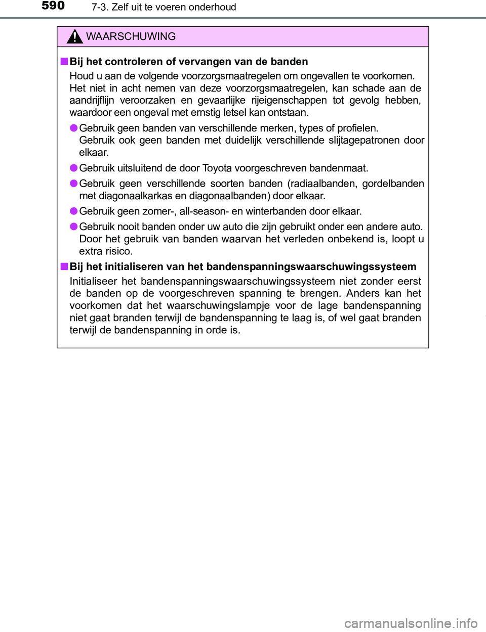 TOYOTA PRIUS PLUG-IN HYBRID 2017 Instructieboekje (in Dutch) 5907-3. Zelf uit te voeren onderhoud
PRIUS PHV_OM_OM47A89E_(EE)
WAARSCHUWING
■Bij het controleren of vervangen van de banden
Houd u aan de volgende voorzorgsmaatregelen om ongevallen te voorkomen.
H TOYOTA PRIUS PLUG-IN HYBRID 2017 Instructieboekje (in Dutch) 5907-3. Zelf uit te voeren onderhoud
PRIUS PHV_OM_OM47A89E_(EE)
WAARSCHUWING
■Bij het controleren of vervangen van de banden
Houd u aan de volgende voorzorgsmaatregelen om ongevallen te voorkomen.
H
