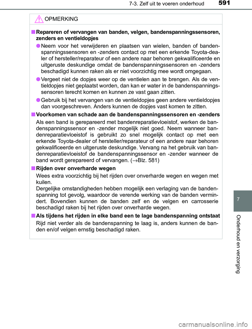 TOYOTA PRIUS PLUG-IN HYBRID 2017 Instructieboekje (in Dutch) 5917-3. Zelf uit te voeren onderhoud
PRIUS PHV_OM_OM47A89E_(EE)
7
Onderhoud en verzorging
OPMERKING
■Repareren of vervangen van banden, velgen, bandenspanningssensoren,
zenders en ventieldopjes
●N TOYOTA PRIUS PLUG-IN HYBRID 2017 Instructieboekje (in Dutch) 5917-3. Zelf uit te voeren onderhoud
PRIUS PHV_OM_OM47A89E_(EE)
7
Onderhoud en verzorging
OPMERKING
■Repareren of vervangen van banden, velgen, bandenspanningssensoren,
zenders en ventieldopjes
●N