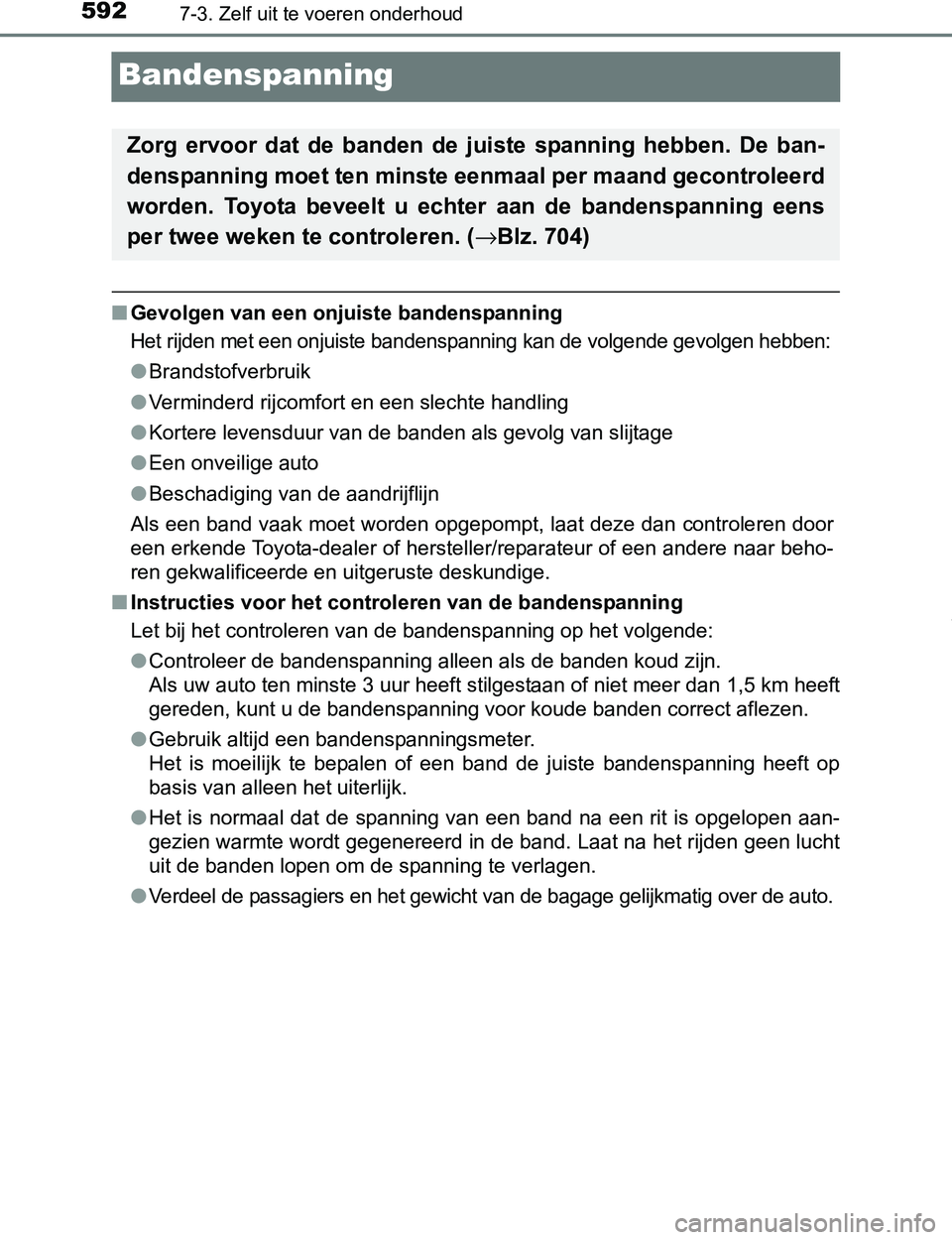 TOYOTA PRIUS PLUG-IN HYBRID 2017 Instructieboekje (in Dutch) 5927-3. Zelf uit te voeren onderhoud
PRIUS PHV_OM_OM47A89E_(EE)
Bandenspanning
■Gevolgen van een onjuiste bandenspanning
Het rijden met een onjuiste bandenspanning kan de volgende gevolgen hebben:
TOYOTA PRIUS PLUG-IN HYBRID 2017 Instructieboekje (in Dutch) 5927-3. Zelf uit te voeren onderhoud
PRIUS PHV_OM_OM47A89E_(EE)
Bandenspanning
■Gevolgen van een onjuiste bandenspanning
Het rijden met een onjuiste bandenspanning kan de volgende gevolgen hebben: