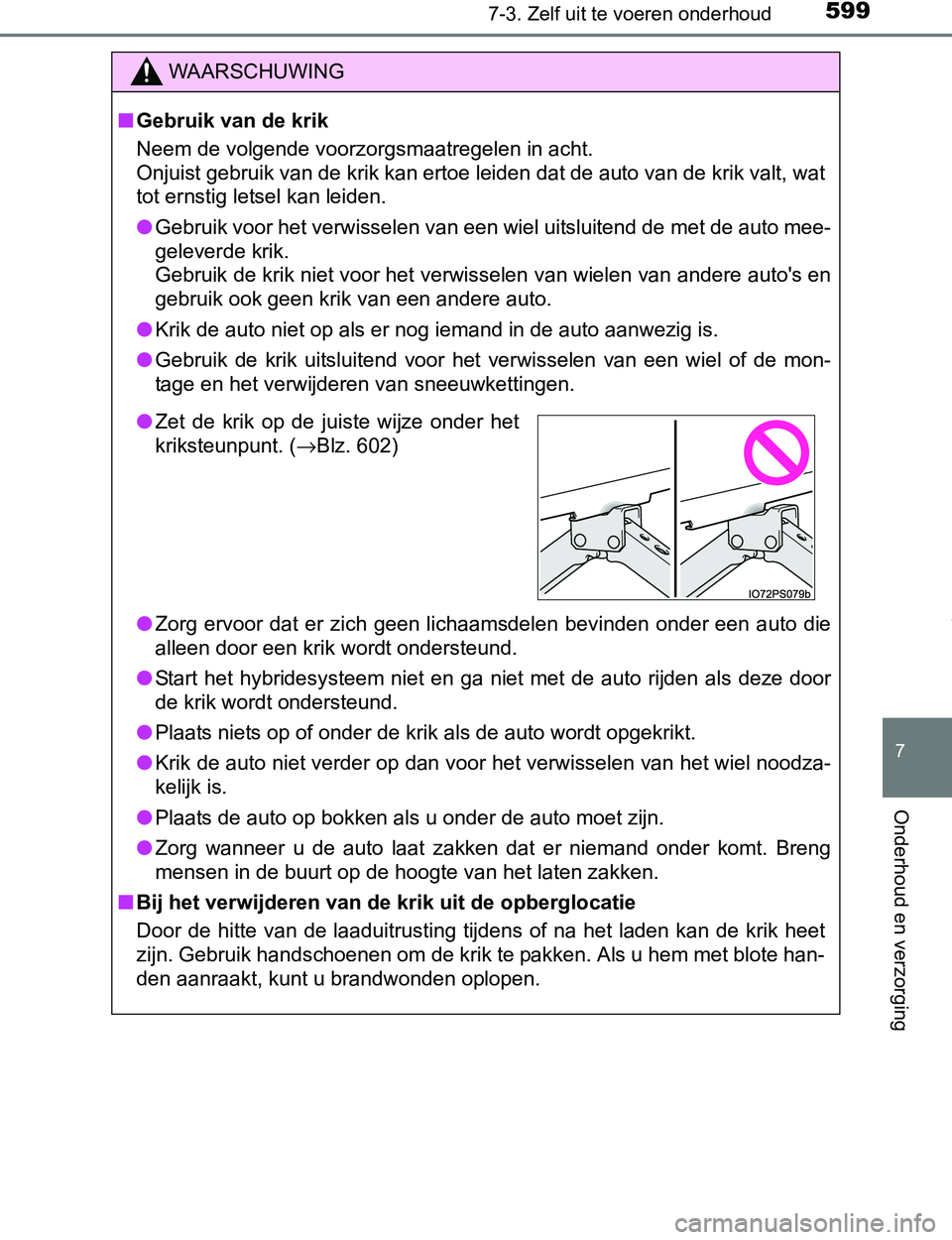 TOYOTA PRIUS PLUG-IN HYBRID 2017 Instructieboekje (in Dutch) 5997-3. Zelf uit te voeren onderhoud
PRIUS PHV_OM_OM47A89E_(EE)
7
Onderhoud en verzorging
WAARSCHUWING
■Gebruik van de krik
Neem de volgende voorzorgsmaatregelen in acht.
Onjuist gebruik van de kri TOYOTA PRIUS PLUG-IN HYBRID 2017 Instructieboekje (in Dutch) 5997-3. Zelf uit te voeren onderhoud
PRIUS PHV_OM_OM47A89E_(EE)
7
Onderhoud en verzorging
WAARSCHUWING
■Gebruik van de krik
Neem de volgende voorzorgsmaatregelen in acht.
Onjuist gebruik van de kri