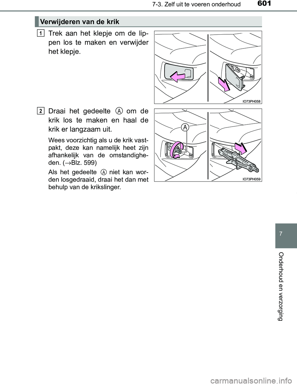 TOYOTA PRIUS PLUG-IN HYBRID 2017  Instructieboekje (in Dutch) 6017-3. Zelf uit te voeren onderhoud
PRIUS PHV_OM_OM47A89E_(EE)
7
Onderhoud en verzorging
Trek  aan  het  klepje  om  de  lip-
pen  los  te  maken  en  verwijder
het klepje.
Draai  het  gedeelte    om