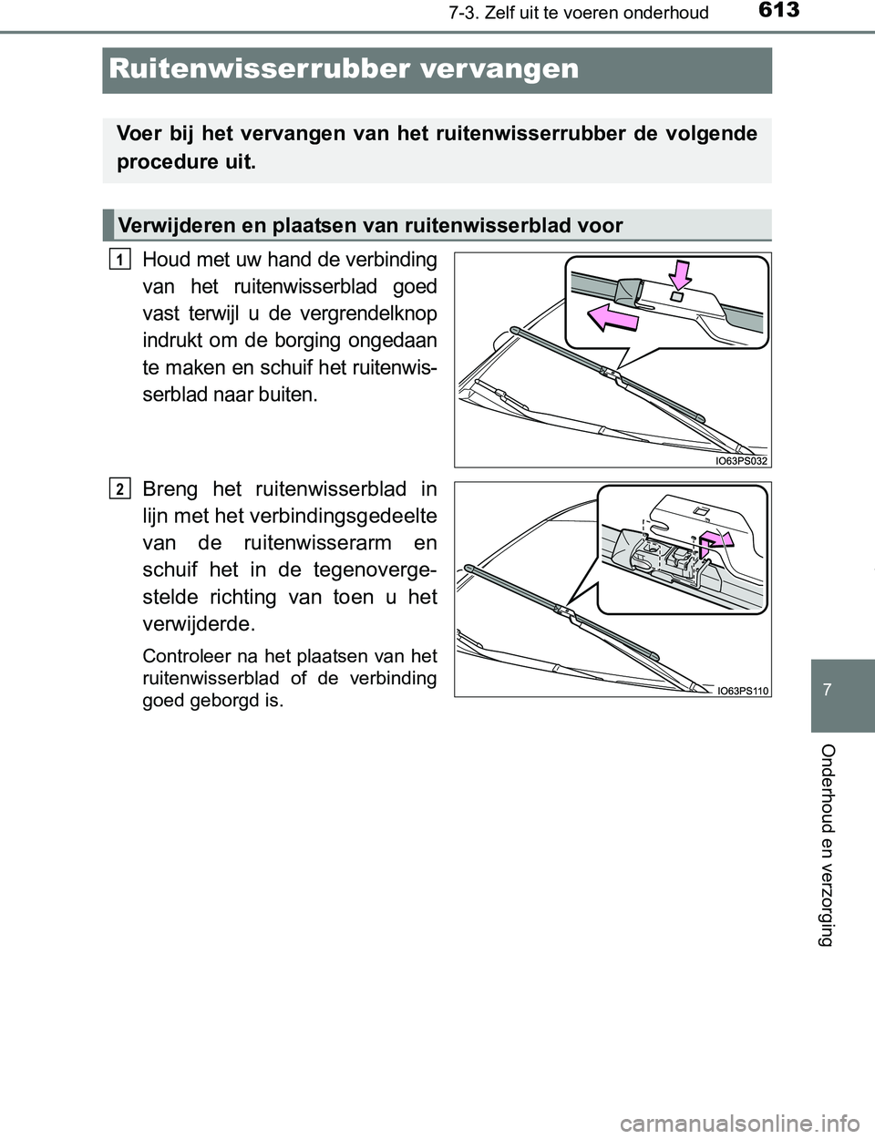 TOYOTA PRIUS PLUG-IN HYBRID 2017 Instructieboekje (in Dutch) 6137-3. Zelf uit te voeren onderhoud
PRIUS PHV_OM_OM47A89E_(EE)
7
Onderhoud en verzorging
Ruitenwisserrubber ver vangen
Houd met uw hand de verbinding
van het ruitenwisserblad goed
vast terwijl u TOYOTA PRIUS PLUG-IN HYBRID 2017 Instructieboekje (in Dutch) 6137-3. Zelf uit te voeren onderhoud
PRIUS PHV_OM_OM47A89E_(EE)
7
Onderhoud en verzorging
Ruitenwisserrubber ver vangen
Houd met uw hand de verbinding
van het ruitenwisserblad goed
vast terwijl u