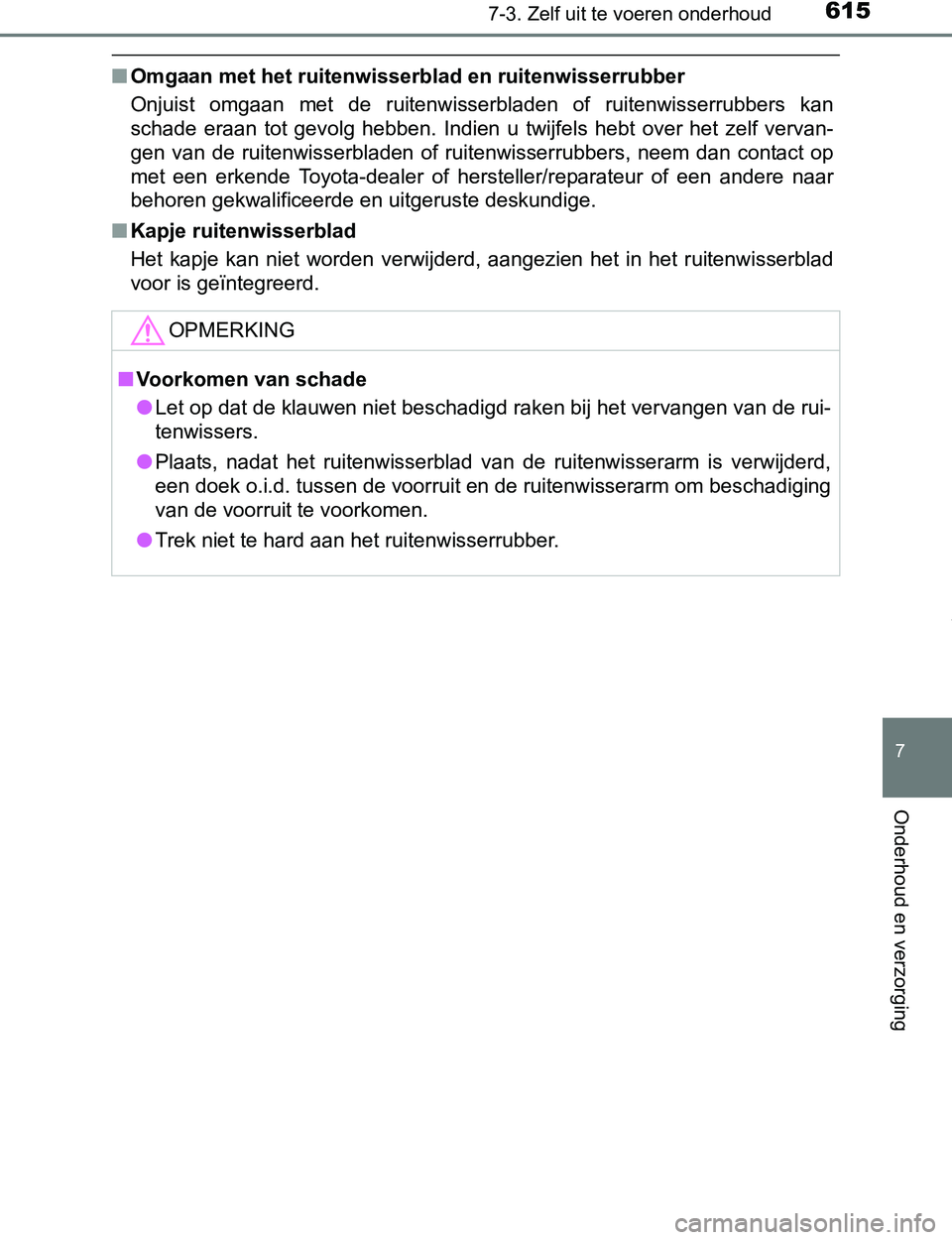 TOYOTA PRIUS PLUG-IN HYBRID 2017 Instructieboekje (in Dutch) 6157-3. Zelf uit te voeren onderhoud
PRIUS PHV_OM_OM47A89E_(EE)
7
Onderhoud en verzorging
■Omgaan met het ruitenwisserblad en ruitenwisserrubber
Onjuist omgaan met de ruitenwisserbladen of rui TOYOTA PRIUS PLUG-IN HYBRID 2017 Instructieboekje (in Dutch) 6157-3. Zelf uit te voeren onderhoud
PRIUS PHV_OM_OM47A89E_(EE)
7
Onderhoud en verzorging
■Omgaan met het ruitenwisserblad en ruitenwisserrubber
Onjuist omgaan met de ruitenwisserbladen of rui