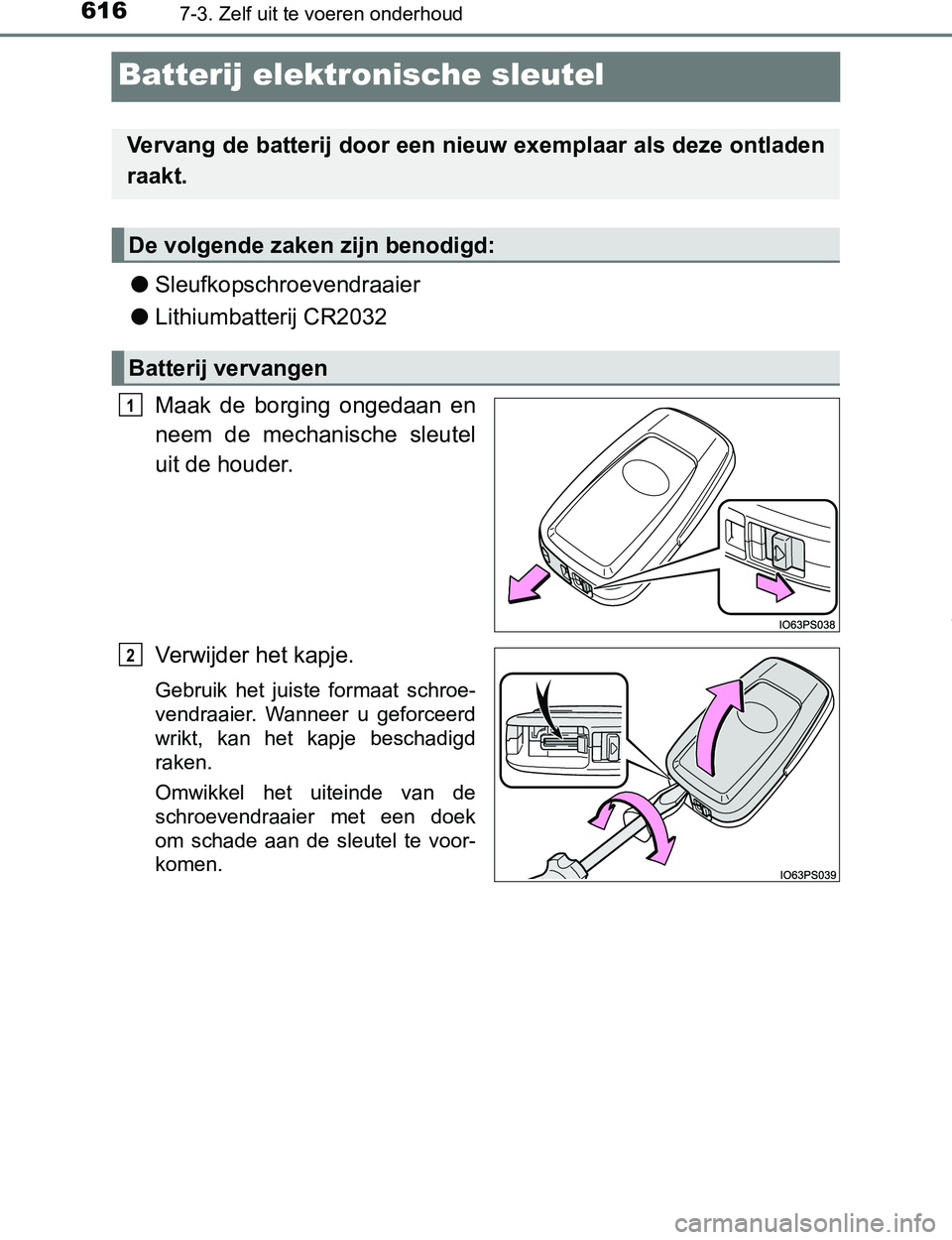 TOYOTA PRIUS PLUG-IN HYBRID 2017 Instructieboekje (in Dutch) 6167-3. Zelf uit te voeren onderhoud
PRIUS PHV_OM_OM47A89E_(EE)
Batterij elektronische sleutel
●Sleufkopschroevendraaier
●Lithiumbatterij CR2032
Maak de borging ongedaan en
neem de mechanisc TOYOTA PRIUS PLUG-IN HYBRID 2017 Instructieboekje (in Dutch) 6167-3. Zelf uit te voeren onderhoud
PRIUS PHV_OM_OM47A89E_(EE)
Batterij elektronische sleutel
●Sleufkopschroevendraaier
●Lithiumbatterij CR2032
Maak de borging ongedaan en
neem de mechanisc