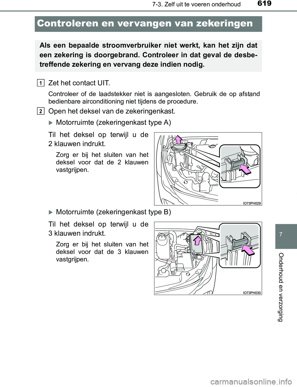 TOYOTA PRIUS PLUG-IN HYBRID 2017 Instructieboekje (in Dutch) 6197-3. Zelf uit te voeren onderhoud
PRIUS PHV_OM_OM47A89E_(EE)
7
Onderhoud en verzorging
Controleren en ver vangen van zekeringen
Zet het contact UIT.
Controleer of de laadstekker niet is aange TOYOTA PRIUS PLUG-IN HYBRID 2017 Instructieboekje (in Dutch) 6197-3. Zelf uit te voeren onderhoud
PRIUS PHV_OM_OM47A89E_(EE)
7
Onderhoud en verzorging
Controleren en ver vangen van zekeringen
Zet het contact UIT.
Controleer of de laadstekker niet is aange