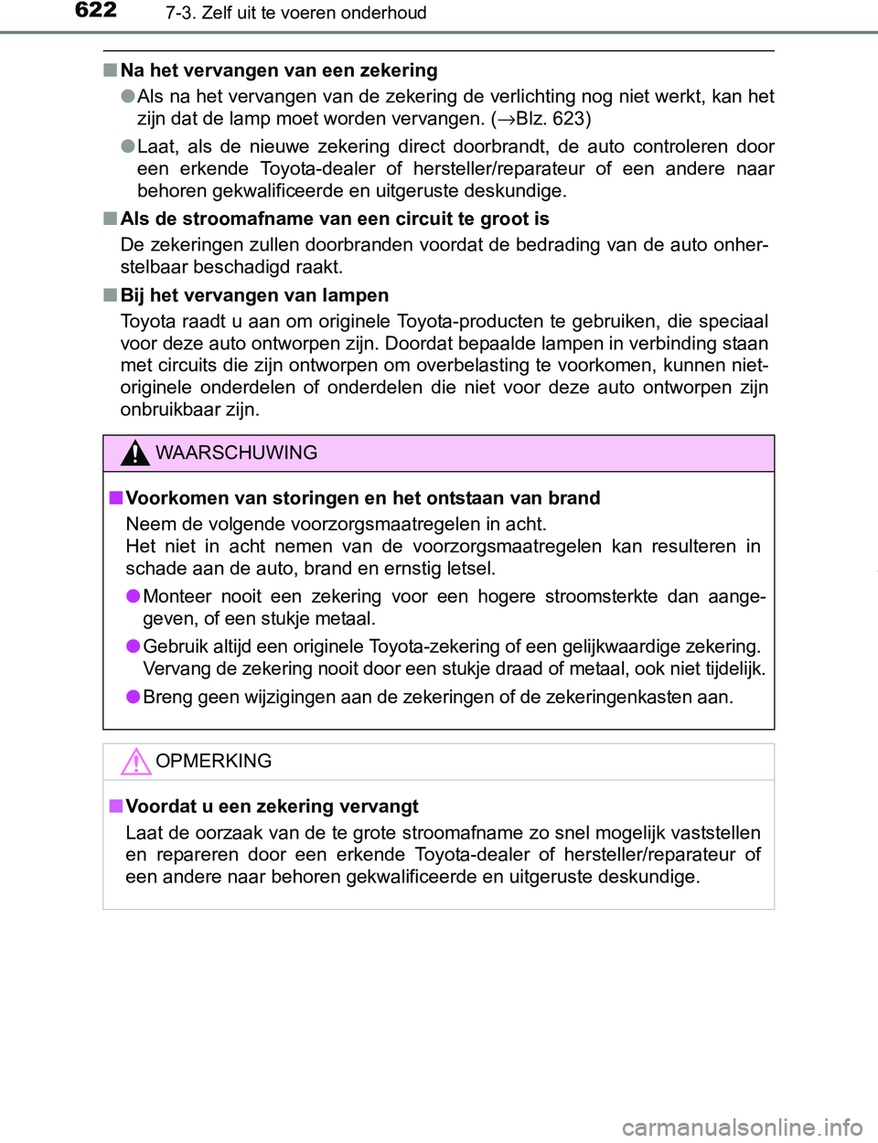 TOYOTA PRIUS PLUG-IN HYBRID 2017 Instructieboekje (in Dutch) 6227-3. Zelf uit te voeren onderhoud
PRIUS PHV_OM_OM47A89E_(EE)
■Na het vervangen van een zekering
●Als na het vervangen van de zekering de verlichting nog niet werkt, kan het
zijn dat de lamp moe TOYOTA PRIUS PLUG-IN HYBRID 2017 Instructieboekje (in Dutch) 6227-3. Zelf uit te voeren onderhoud
PRIUS PHV_OM_OM47A89E_(EE)
■Na het vervangen van een zekering
●Als na het vervangen van de zekering de verlichting nog niet werkt, kan het
zijn dat de lamp moe