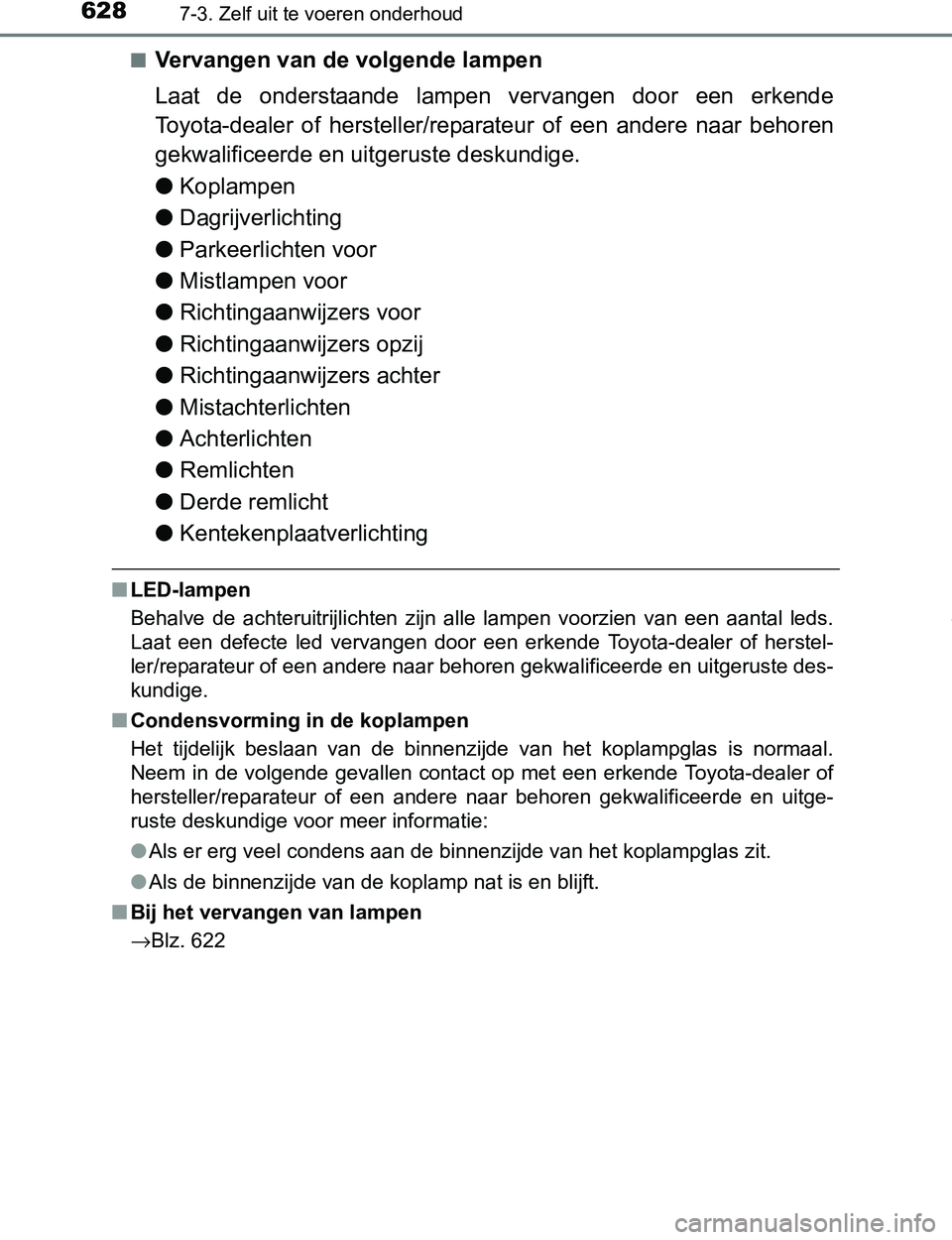 TOYOTA PRIUS PLUG-IN HYBRID 2017 Instructieboekje (in Dutch) 6287-3. Zelf uit te voeren onderhoud
PRIUS PHV_OM_OM47A89E_(EE)■
Vervangen van de volgende lampen
Laat de onderstaande lampen vervangen door een erkende
Toyota-dealer of hersteller/reparate TOYOTA PRIUS PLUG-IN HYBRID 2017 Instructieboekje (in Dutch) 6287-3. Zelf uit te voeren onderhoud
PRIUS PHV_OM_OM47A89E_(EE)■
Vervangen van de volgende lampen
Laat de onderstaande lampen vervangen door een erkende
Toyota-dealer of hersteller/reparate