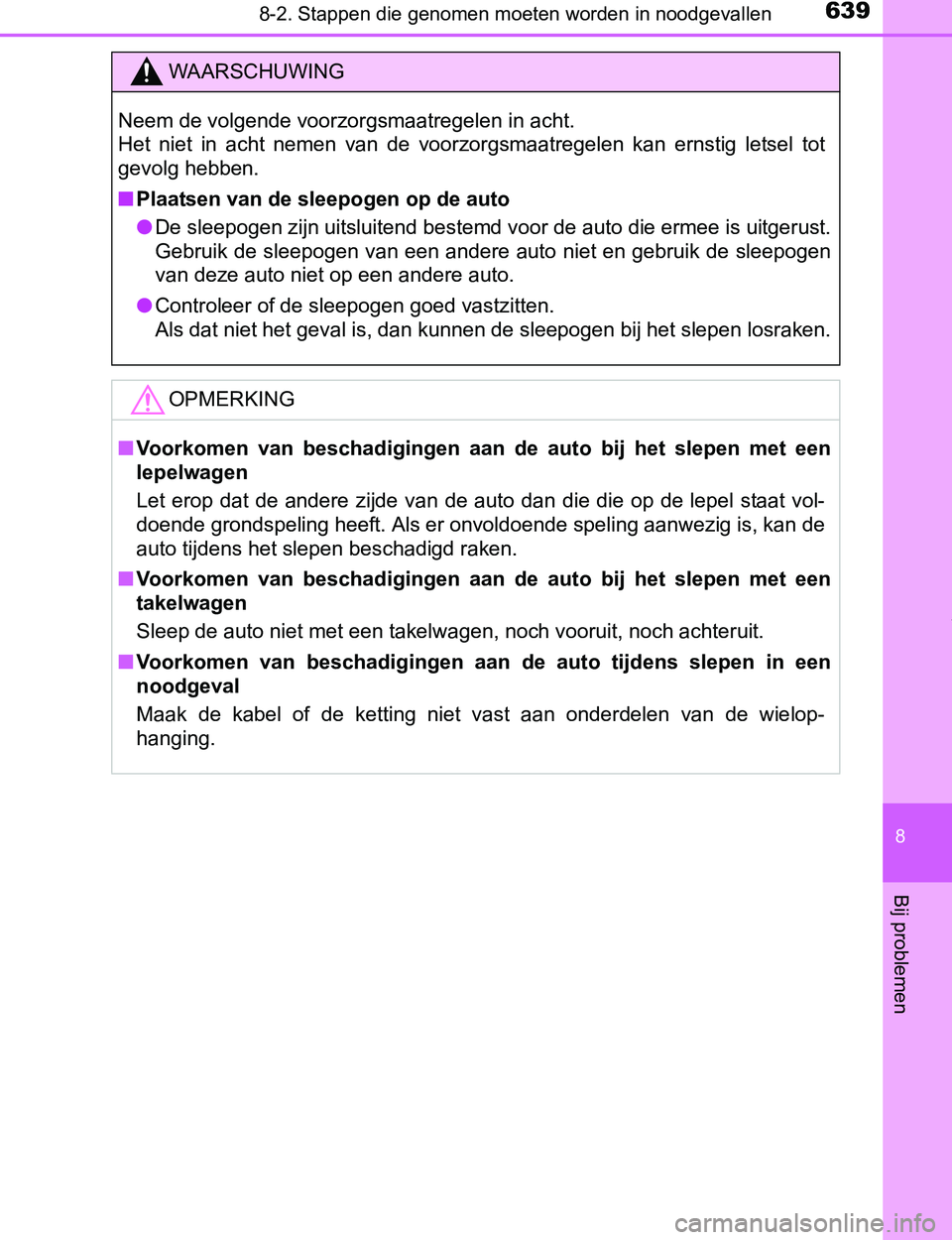 TOYOTA PRIUS PLUG-IN HYBRID 2017  Instructieboekje (in Dutch) 6398-2. Stappen die genomen moeten worden in noodgevallen
PRIUS PHV_OM_OM47A89E_(EE)
8
Bij problemen
WAARSCHUWING
Neem de volgende voorzorgsmaatregelen in acht.
Het  niet  in  acht  nemen  van  de  vo