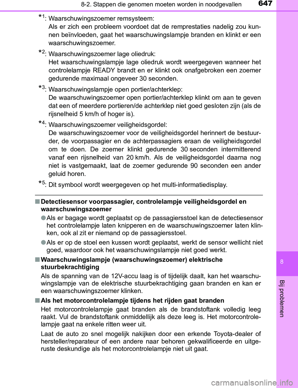 TOYOTA PRIUS PLUG-IN HYBRID 2017 Instructieboekje (in Dutch) 6478-2. Stappen die genomen moeten worden in noodgevallen
PRIUS PHV_OM_OM47A89E_(EE)
8
Bij problemen
*1: Waarschuwingszoemer remsysteem:
Als er zich een probleem voordoet dat de remprestaties TOYOTA PRIUS PLUG-IN HYBRID 2017 Instructieboekje (in Dutch) 6478-2. Stappen die genomen moeten worden in noodgevallen
PRIUS PHV_OM_OM47A89E_(EE)
8
Bij problemen
*1: Waarschuwingszoemer remsysteem:
Als er zich een probleem voordoet dat de remprestaties