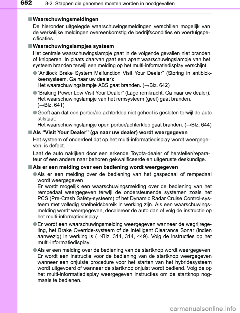 TOYOTA PRIUS PLUG-IN HYBRID 2017 Instructieboekje (in Dutch) 6528-2. Stappen die genomen moeten worden in noodgevallen
PRIUS PHV_OM_OM47A89E_(EE)
■Waarschuwingsmeldingen
De hieronder uitgelegde waarschuwingsmeldingen verschillen mogelijk van
de werkelij TOYOTA PRIUS PLUG-IN HYBRID 2017 Instructieboekje (in Dutch) 6528-2. Stappen die genomen moeten worden in noodgevallen
PRIUS PHV_OM_OM47A89E_(EE)
■Waarschuwingsmeldingen
De hieronder uitgelegde waarschuwingsmeldingen verschillen mogelijk van
de werkelij