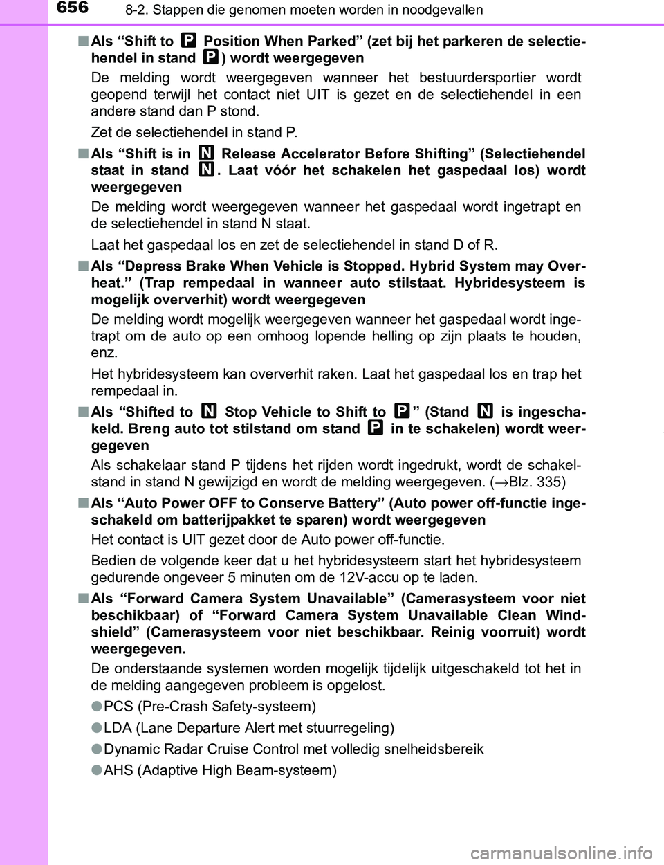 TOYOTA PRIUS PLUG-IN HYBRID 2017 Instructieboekje (in Dutch) 6568-2. Stappen die genomen moeten worden in noodgevallen
PRIUS PHV_OM_OM47A89E_(EE)■Als “Shift to Position When Parked” (zet bij het parkeren de selectie-
hendel in stand ) wordt weergegeven TOYOTA PRIUS PLUG-IN HYBRID 2017 Instructieboekje (in Dutch) 6568-2. Stappen die genomen moeten worden in noodgevallen
PRIUS PHV_OM_OM47A89E_(EE)■Als “Shift to Position When Parked” (zet bij het parkeren de selectie-
hendel in stand ) wordt weergegeven