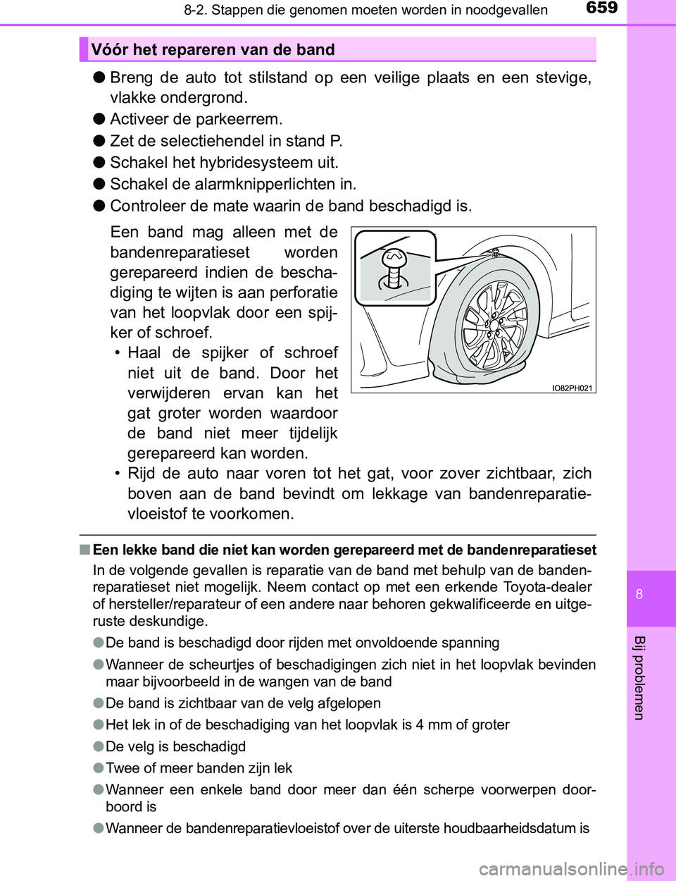 TOYOTA PRIUS PLUG-IN HYBRID 2017 Instructieboekje (in Dutch) 6598-2. Stappen die genomen moeten worden in noodgevallen
PRIUS PHV_OM_OM47A89E_(EE)
8
Bij problemen
●Breng de auto tot stilstand op een veilige plaats en een stevige,
vlakke ondergrond.
TOYOTA PRIUS PLUG-IN HYBRID 2017 Instructieboekje (in Dutch) 6598-2. Stappen die genomen moeten worden in noodgevallen
PRIUS PHV_OM_OM47A89E_(EE)
8
Bij problemen
●Breng de auto tot stilstand op een veilige plaats en een stevige,
vlakke ondergrond.