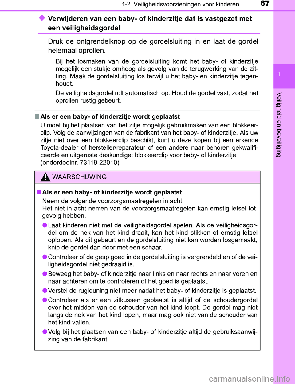 TOYOTA PRIUS PLUG-IN HYBRID 2017 Instructieboekje (in Dutch) 671-2. Veiligheidsvoorzieningen voor kinderen
1
PRIUS PHV_OM_OM47A89E_(EE)
Veiligheid en beveiliging
â—†Verwijderen van een baby- of kinderzitje dat is vastgezet met
een veiligheidsgordel
Druk de o TOYOTA PRIUS PLUG-IN HYBRID 2017 Instructieboekje (in Dutch) 671-2. Veiligheidsvoorzieningen voor kinderen
1
PRIUS PHV_OM_OM47A89E_(EE)
Veiligheid en beveiliging
â—†Verwijderen van een baby- of kinderzitje dat is vastgezet met
een veiligheidsgordel
Druk de o