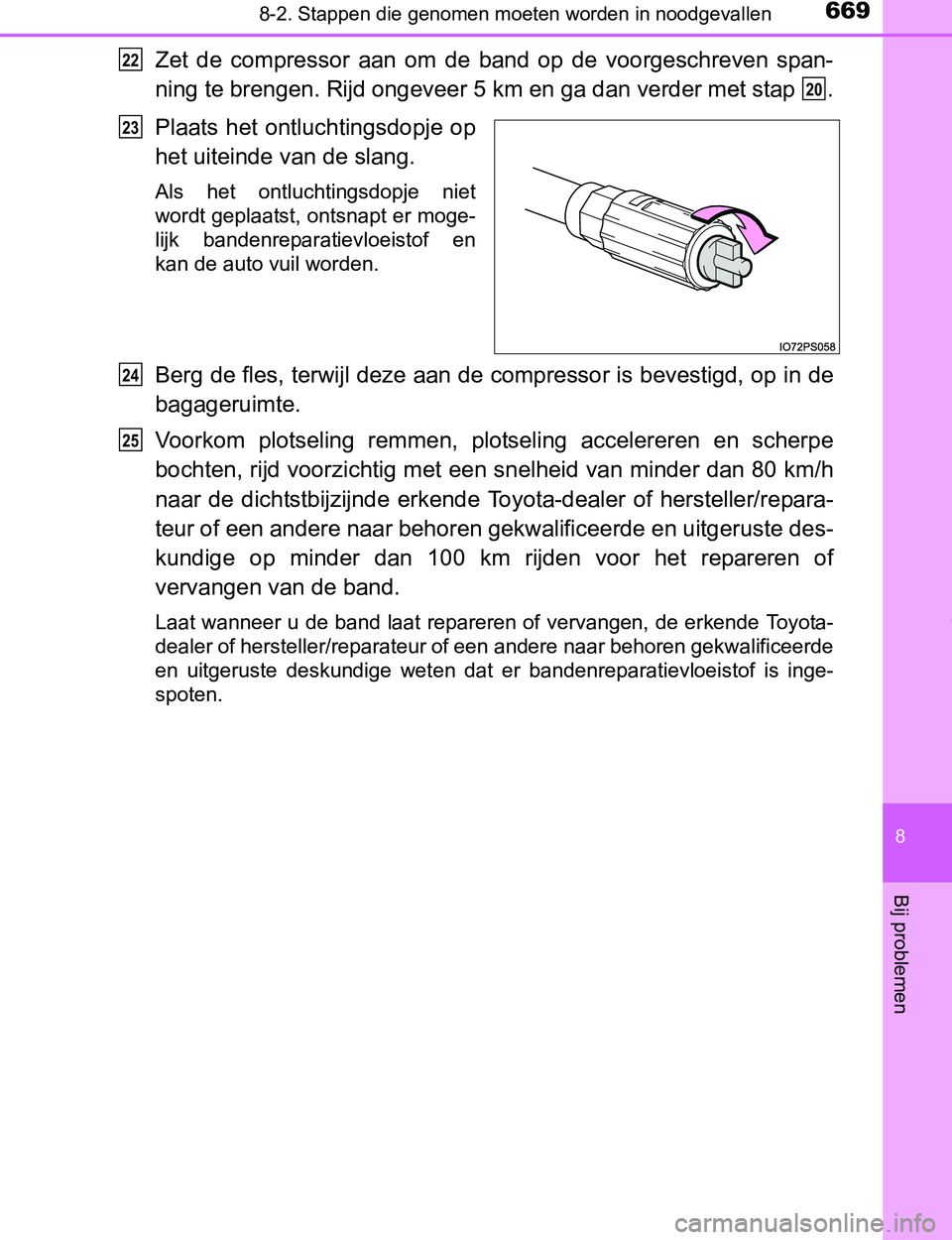 TOYOTA PRIUS PLUG-IN HYBRID 2017 Instructieboekje (in Dutch) 6698-2. Stappen die genomen moeten worden in noodgevallen
PRIUS PHV_OM_OM47A89E_(EE)
8
Bij problemen
Zet de compressor aan om de band op de voorgeschreven span-
ning te brengen. Rijd ongevee TOYOTA PRIUS PLUG-IN HYBRID 2017 Instructieboekje (in Dutch) 6698-2. Stappen die genomen moeten worden in noodgevallen
PRIUS PHV_OM_OM47A89E_(EE)
8
Bij problemen
Zet de compressor aan om de band op de voorgeschreven span-
ning te brengen. Rijd ongevee