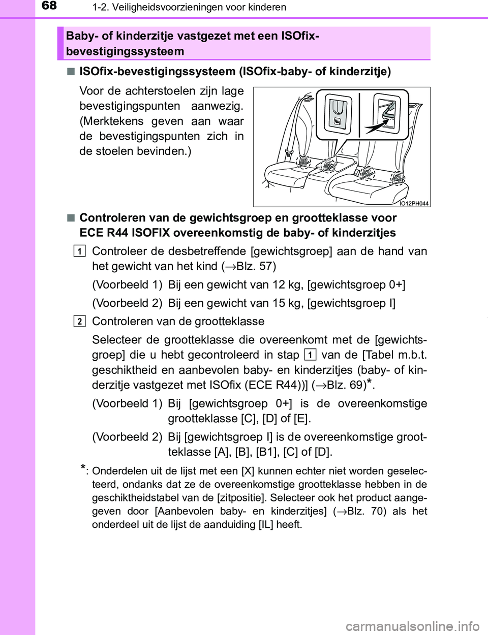 TOYOTA PRIUS PLUG-IN HYBRID 2017 Instructieboekje (in Dutch) 681-2. Veiligheidsvoorzieningen voor kinderen
PRIUS PHV_OM_OM47A89E_(EE)â–
ISOfix-bevestigingssysteem (ISOfix-baby- of kinderzitje)
Voor de achterstoelen zijn lage
bevestigingspunten aanwezig.
( TOYOTA PRIUS PLUG-IN HYBRID 2017 Instructieboekje (in Dutch) 681-2. Veiligheidsvoorzieningen voor kinderen
PRIUS PHV_OM_OM47A89E_(EE)â–
ISOfix-bevestigingssysteem (ISOfix-baby- of kinderzitje)
Voor de achterstoelen zijn lage
bevestigingspunten aanwezig.
(
