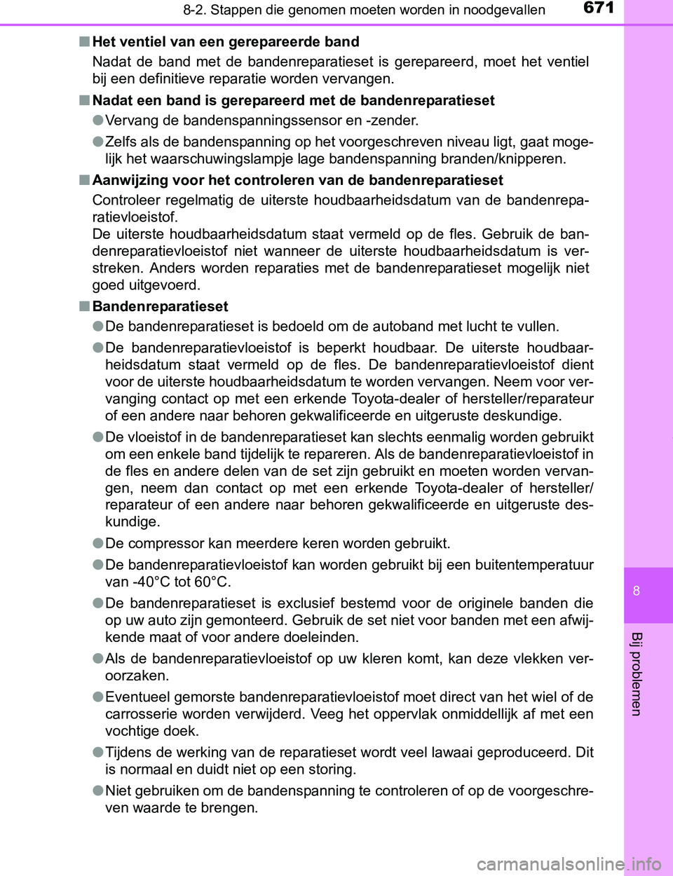 TOYOTA PRIUS PLUG-IN HYBRID 2017 Instructieboekje (in Dutch) 6718-2. Stappen die genomen moeten worden in noodgevallen
PRIUS PHV_OM_OM47A89E_(EE)
8
Bij problemen
■Het ventiel van een gerepareerde band
Nadat de band met de bandenreparatieset is gerepare TOYOTA PRIUS PLUG-IN HYBRID 2017 Instructieboekje (in Dutch) 6718-2. Stappen die genomen moeten worden in noodgevallen
PRIUS PHV_OM_OM47A89E_(EE)
8
Bij problemen
■Het ventiel van een gerepareerde band
Nadat de band met de bandenreparatieset is gerepare