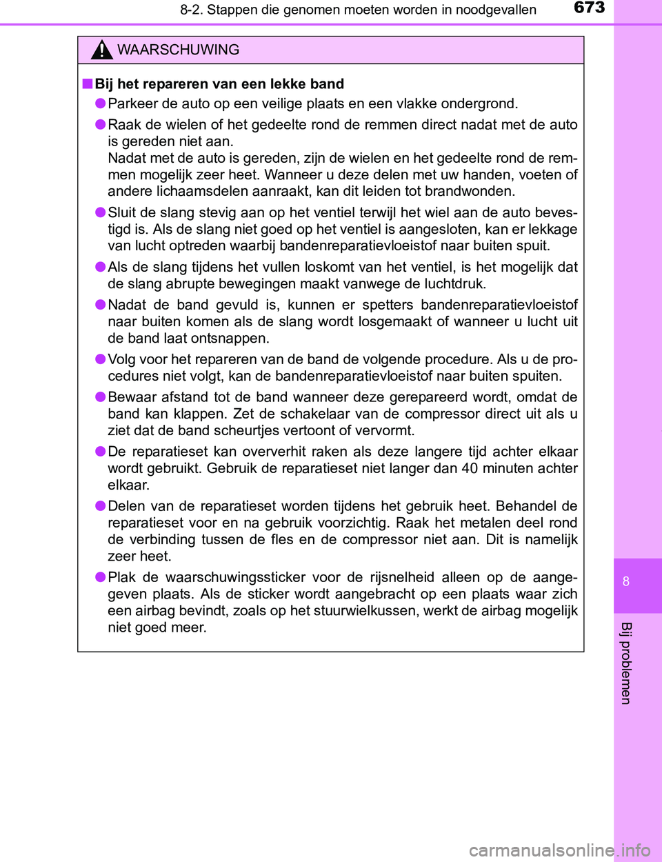 TOYOTA PRIUS PLUG-IN HYBRID 2017 Instructieboekje (in Dutch) 6738-2. Stappen die genomen moeten worden in noodgevallen
PRIUS PHV_OM_OM47A89E_(EE)
8
Bij problemen
WAARSCHUWING
■Bij het repareren van een lekke band
●Parkeer de auto op een veilige plaats en ee TOYOTA PRIUS PLUG-IN HYBRID 2017 Instructieboekje (in Dutch) 6738-2. Stappen die genomen moeten worden in noodgevallen
PRIUS PHV_OM_OM47A89E_(EE)
8
Bij problemen
WAARSCHUWING
■Bij het repareren van een lekke band
●Parkeer de auto op een veilige plaats en ee