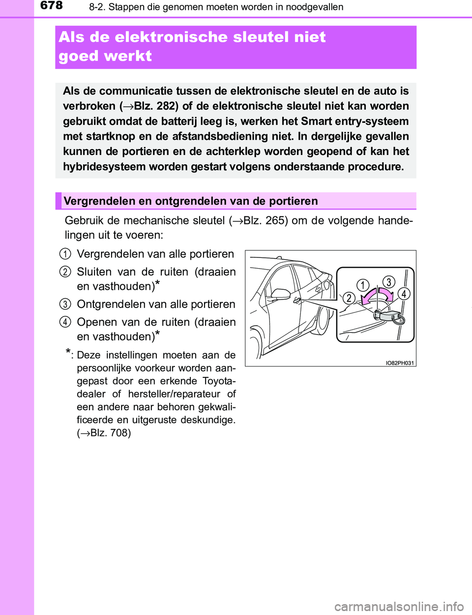 TOYOTA PRIUS PLUG-IN HYBRID 2017 Instructieboekje (in Dutch) 6788-2. Stappen die genomen moeten worden in noodgevallen
PRIUS PHV_OM_OM47A89E_(EE)
Als de elektronische sleutel niet
goed werkt
Gebruik de mechanische sleutel (→Blz. 265) om de volgende TOYOTA PRIUS PLUG-IN HYBRID 2017 Instructieboekje (in Dutch) 6788-2. Stappen die genomen moeten worden in noodgevallen
PRIUS PHV_OM_OM47A89E_(EE)
Als de elektronische sleutel niet
goed werkt
Gebruik de mechanische sleutel (→Blz. 265) om de volgende