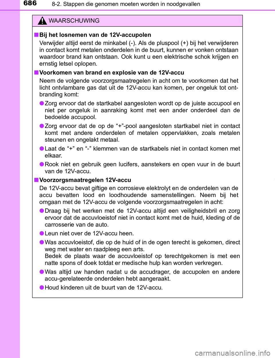 TOYOTA PRIUS PLUG-IN HYBRID 2017 Instructieboekje (in Dutch) 6868-2. Stappen die genomen moeten worden in noodgevallen
PRIUS PHV_OM_OM47A89E_(EE)
WAARSCHUWING
■Bij het losnemen van de 12V-accupolen
Verwijder altijd eerst de minkabel (-). Als de pluspool (+) b TOYOTA PRIUS PLUG-IN HYBRID 2017 Instructieboekje (in Dutch) 6868-2. Stappen die genomen moeten worden in noodgevallen
PRIUS PHV_OM_OM47A89E_(EE)
WAARSCHUWING
■Bij het losnemen van de 12V-accupolen
Verwijder altijd eerst de minkabel (-). Als de pluspool (+) b