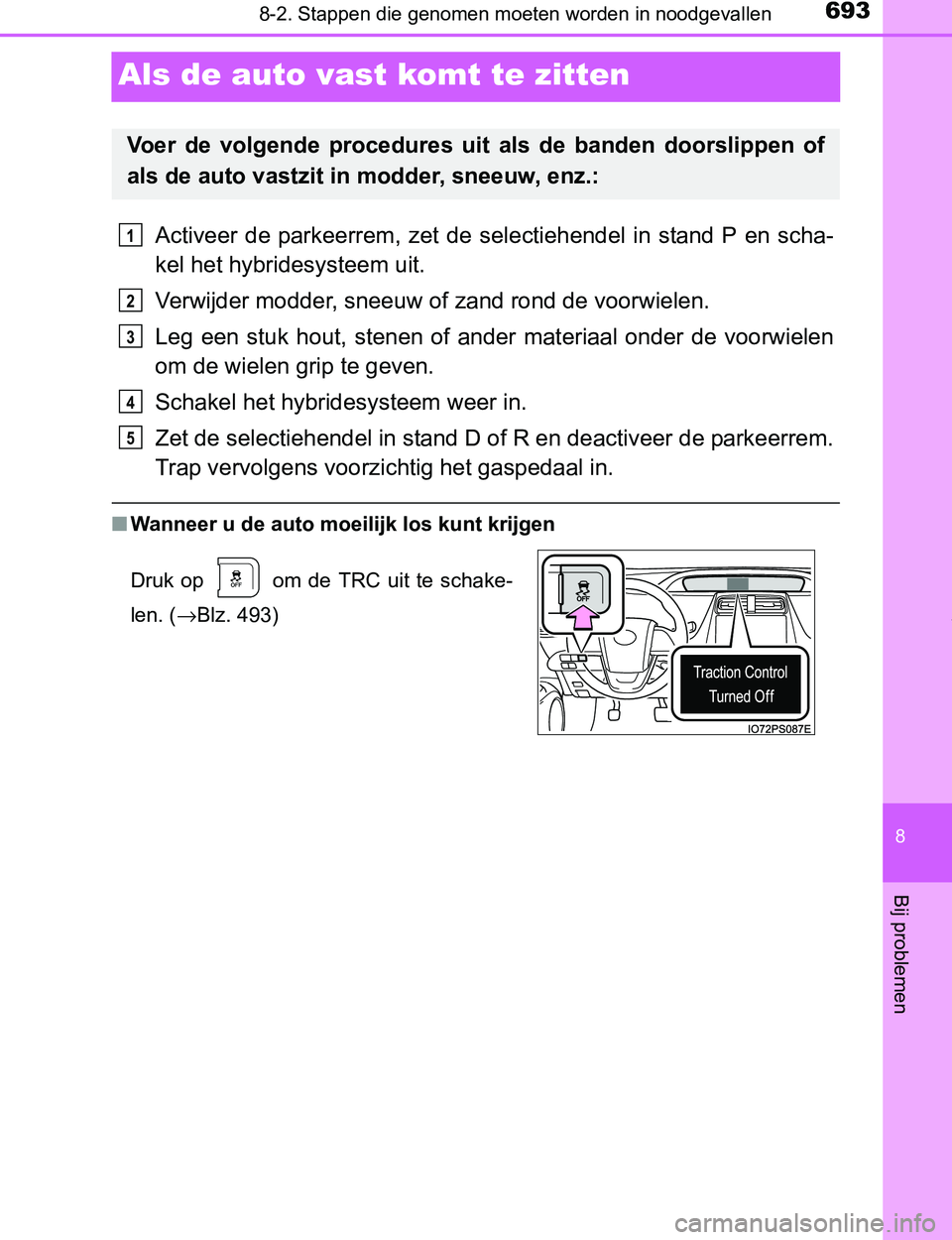 TOYOTA PRIUS PLUG-IN HYBRID 2017 Instructieboekje (in Dutch) 6938-2. Stappen die genomen moeten worden in noodgevallen
PRIUS PHV_OM_OM47A89E_(EE)
8
Bij problemen
Als de auto vast komt te zitten
Activeer de parkeerrem, zet de selectiehendel in stand P e TOYOTA PRIUS PLUG-IN HYBRID 2017 Instructieboekje (in Dutch) 6938-2. Stappen die genomen moeten worden in noodgevallen
PRIUS PHV_OM_OM47A89E_(EE)
8
Bij problemen
Als de auto vast komt te zitten
Activeer de parkeerrem, zet de selectiehendel in stand P e