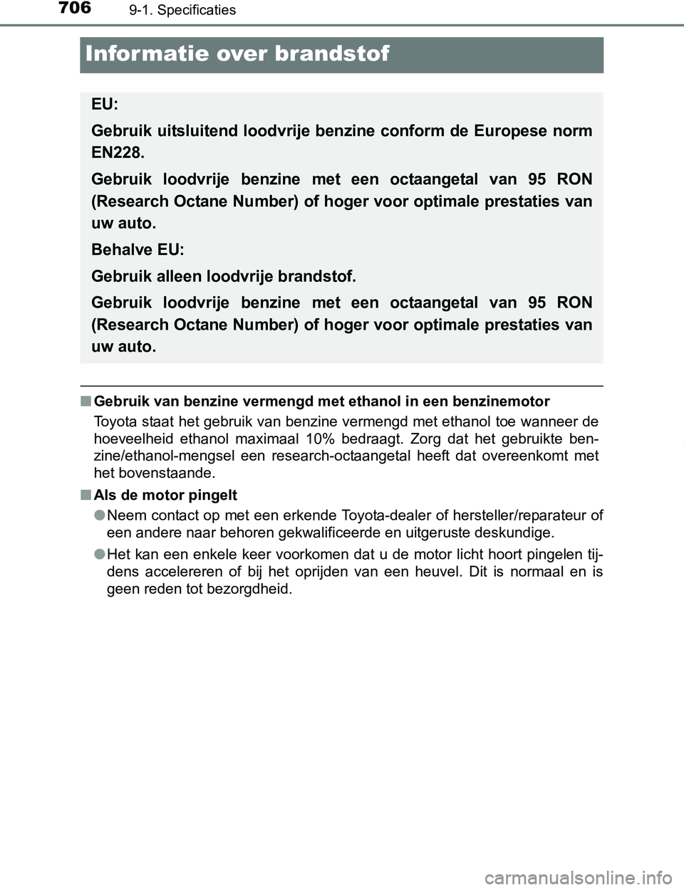 TOYOTA PRIUS PLUG-IN HYBRID 2017 Instructieboekje (in Dutch) 7069-1. Specificaties
PRIUS PHV_OM_OM47A89E_(EE)
Informatie over brandstof
■Gebruik van benzine vermengd met ethanol in een benzinemotor
Toyota staat het gebruik van benzine vermengd met ethanol toe TOYOTA PRIUS PLUG-IN HYBRID 2017 Instructieboekje (in Dutch) 7069-1. Specificaties
PRIUS PHV_OM_OM47A89E_(EE)
Informatie over brandstof
■Gebruik van benzine vermengd met ethanol in een benzinemotor
Toyota staat het gebruik van benzine vermengd met ethanol toe