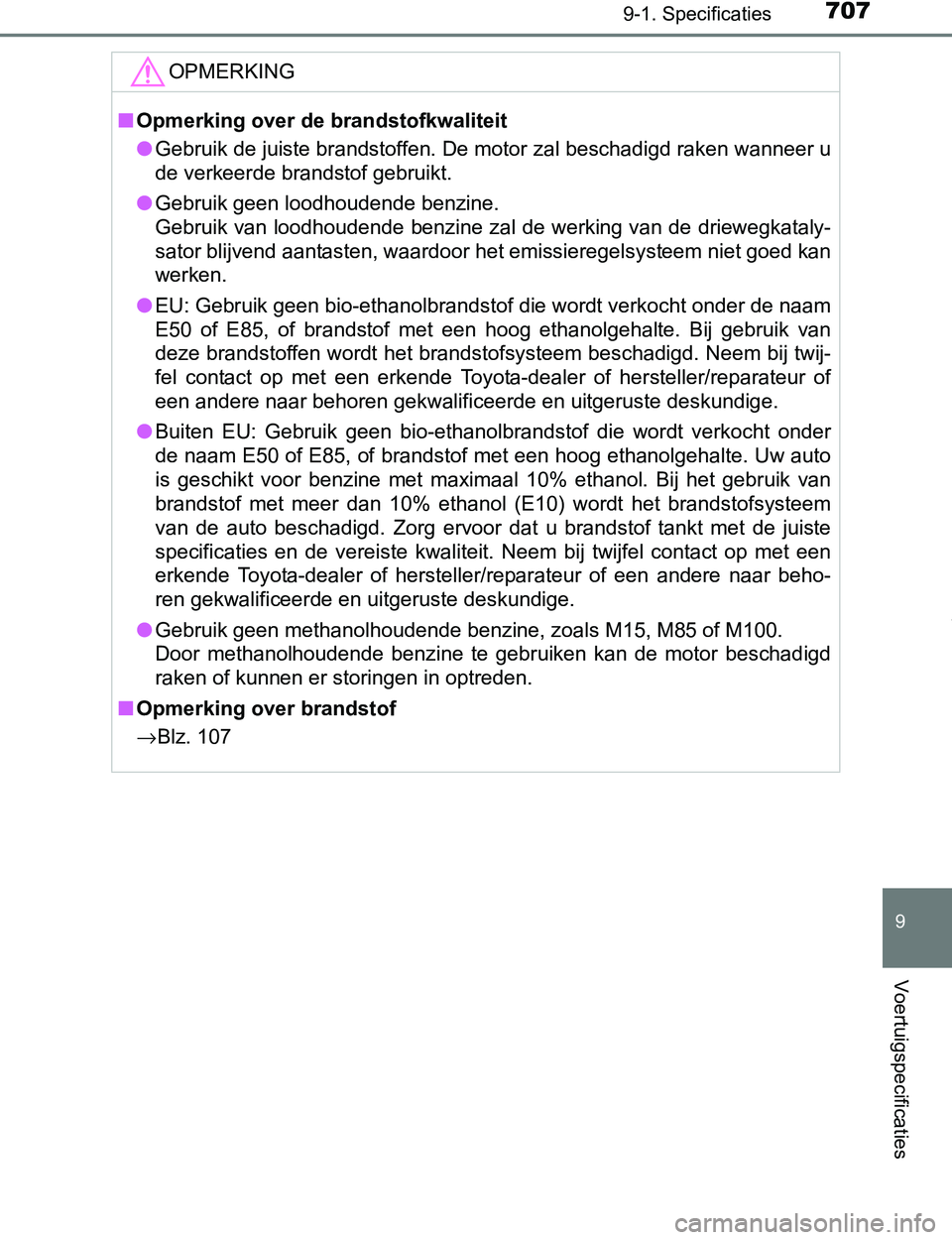 TOYOTA PRIUS PLUG-IN HYBRID 2017 Instructieboekje (in Dutch) 7079-1. Specificaties
PRIUS PHV_OM_OM47A89E_(EE)
9
Voertuigspecificaties
OPMERKING
■Opmerking over de brandstofkwaliteit
●Gebruik de juiste brandstoffen. De motor zal beschadigd raken wanneer u
de TOYOTA PRIUS PLUG-IN HYBRID 2017 Instructieboekje (in Dutch) 7079-1. Specificaties
PRIUS PHV_OM_OM47A89E_(EE)
9
Voertuigspecificaties
OPMERKING
■Opmerking over de brandstofkwaliteit
●Gebruik de juiste brandstoffen. De motor zal beschadigd raken wanneer u
de