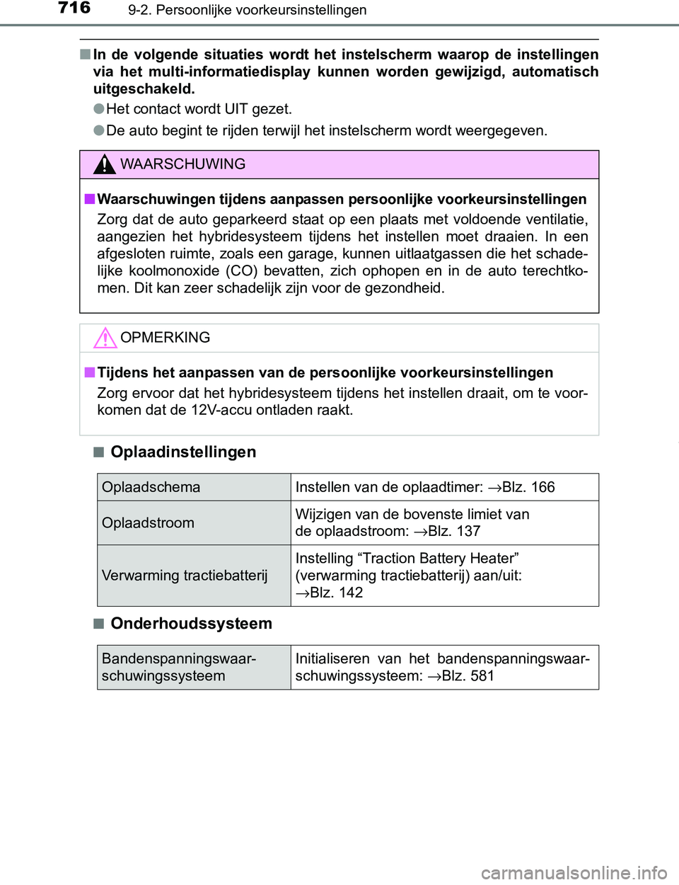 TOYOTA PRIUS PLUG-IN HYBRID 2017  Instructieboekje (in Dutch) 7169-2. Persoonlijke voorkeursinstellingen
PRIUS PHV_OM_OM47A89E_(EE)
■In  de  volgende  situaties  wordt  het  instelscherm  waarop  de  instellingen
via  het  multi-informatiedisplay kunnen  worde