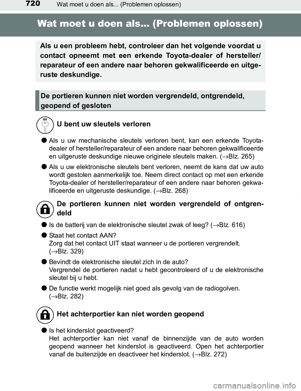 TOYOTA PRIUS PLUG-IN HYBRID 2017  Instructieboekje (in Dutch) 720Wat moet u doen als... (Problemen oplossen)
PRIUS PHV_OM_OM47A89E_(EE)
Wat moet u doen als... (Problemen oplossen)
●Als  u  uw  mechanische  sleutels  verloren  bent,  kan  een  erkende  Toyota-
