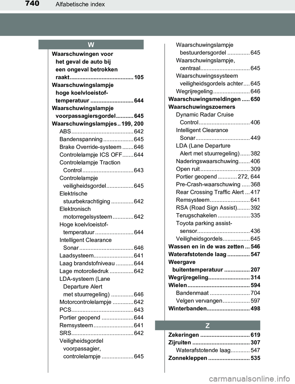TOYOTA PRIUS PLUG-IN HYBRID 2017 Instructieboekje (in Dutch) 740Alfabetische index
PRIUS PHV_OM_OM47A89E_(EE)
Waarschuwingen voor
het geval de auto bij
een ongeval betrokken
raakt ........................................ 105
Waarschuwingslampje
hoge koelvlo TOYOTA PRIUS PLUG-IN HYBRID 2017 Instructieboekje (in Dutch) 740Alfabetische index
PRIUS PHV_OM_OM47A89E_(EE)
Waarschuwingen voor
het geval de auto bij
een ongeval betrokken
raakt ........................................ 105
Waarschuwingslampje
hoge koelvlo