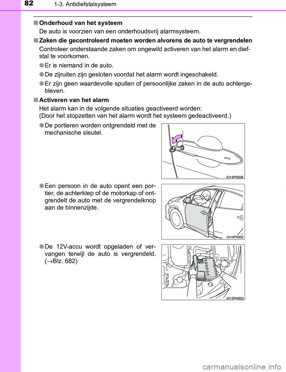 TOYOTA PRIUS PLUG-IN HYBRID 2017  Instructieboekje (in Dutch) 821-3. Antidiefstalsysteem
PRIUS PHV_OM_OM47A89E_(EE)
■Onderhoud van het systeem
<00270048000300440058005700520003004c005600030059005200520055005d004c004800510003005900440051000300480048005100030052
